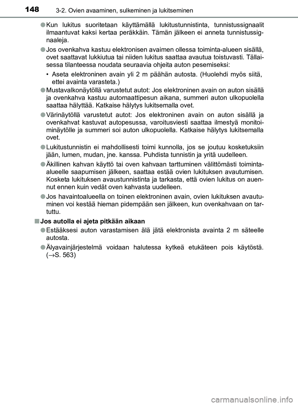 TOYOTA YARIS 2018  Omistajan Käsikirja (in Finnish) 1483-2. Ovien avaaminen, sulkeminen ja lukitseminen
YARIS_HV_OM_Europe_OM52J66FIl
Kun lukitus suoritetaan käyttämällä lukitustunnistinta, tunnistussignaalit
ilmaantuvat kaksi kertaa peräkkäin. T