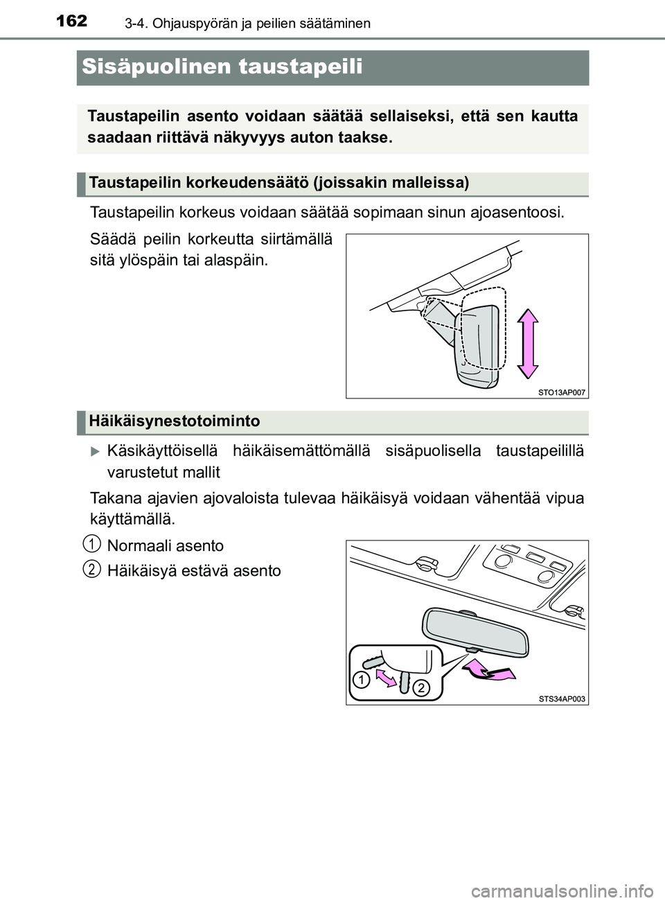 TOYOTA YARIS 2018 Omistajan Käsikirja (in Finnish) 1623-4. Ohjauspyörän ja peilien säätäminen
YARIS_HV_OM_Europe_OM52J66FI
Sisäpuolinen taustapeili
Taustapeilin korkeus voidaan säätää sopimaan sinun ajoasentoosi.
Säädä peilin korkeutta s TOYOTA YARIS 2018 Omistajan Käsikirja (in Finnish) 1623-4. Ohjauspyörän ja peilien säätäminen
YARIS_HV_OM_Europe_OM52J66FI
Sisäpuolinen taustapeili
Taustapeilin korkeus voidaan säätää sopimaan sinun ajoasentoosi.
Säädä peilin korkeutta s