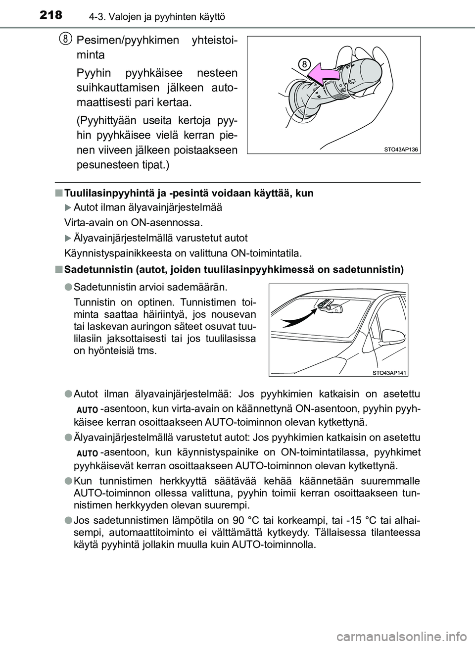TOYOTA YARIS 2018 Omistajan Käsikirja (in Finnish) 2184-3. Valojen ja pyyhinten käyttö
YARIS_HV_OM_Europe_OM52J66FI
Pesimen/pyyhkimen yhteistoi-
minta
Pyyhin pyyhkäisee nesteen
suihkauttamisen jälkeen auto-
maattisesti pari kertaa.
(Pyyhittyään TOYOTA YARIS 2018 Omistajan Käsikirja (in Finnish) 2184-3. Valojen ja pyyhinten käyttö
YARIS_HV_OM_Europe_OM52J66FI
Pesimen/pyyhkimen yhteistoi-
minta
Pyyhin pyyhkäisee nesteen
suihkauttamisen jälkeen auto-
maattisesti pari kertaa.
(Pyyhittyään