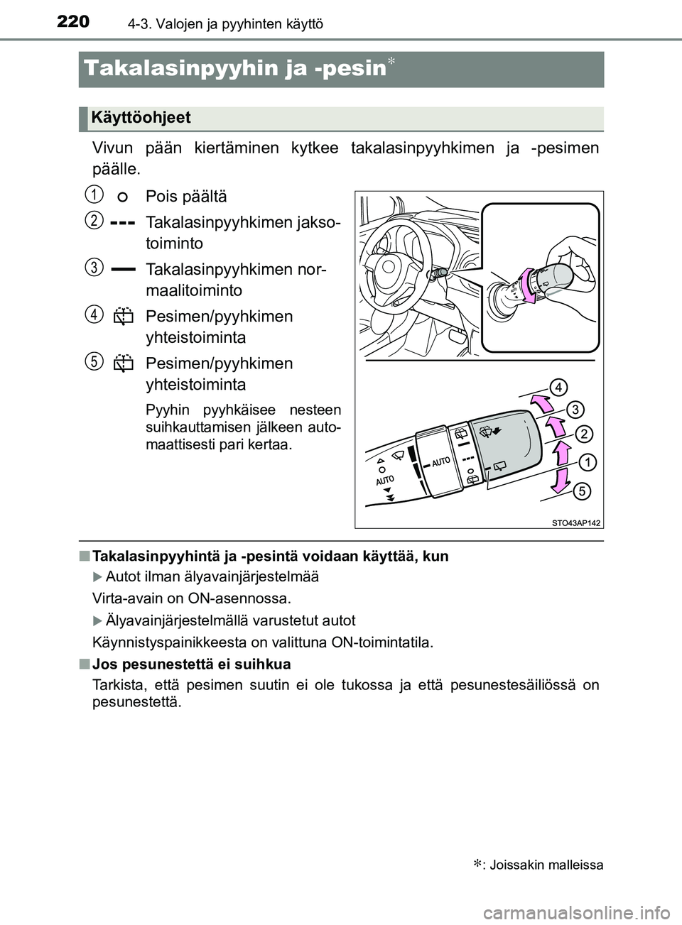 TOYOTA YARIS 2018 Omistajan Käsikirja (in Finnish) 2204-3. Valojen ja pyyhinten käyttö
YARIS_HV_OM_Europe_OM52J66FI
Takalasinpyyhin ja -pesin∗
Vivun pään kiertäminen kytkee takalasinpyyhkimen ja -pesimen
päälle.Pois päältä
Takalasinpyyhkim TOYOTA YARIS 2018 Omistajan Käsikirja (in Finnish) 2204-3. Valojen ja pyyhinten käyttö
YARIS_HV_OM_Europe_OM52J66FI
Takalasinpyyhin ja -pesin∗
Vivun pään kiertäminen kytkee takalasinpyyhkimen ja -pesimen
päälle.Pois päältä
Takalasinpyyhkim