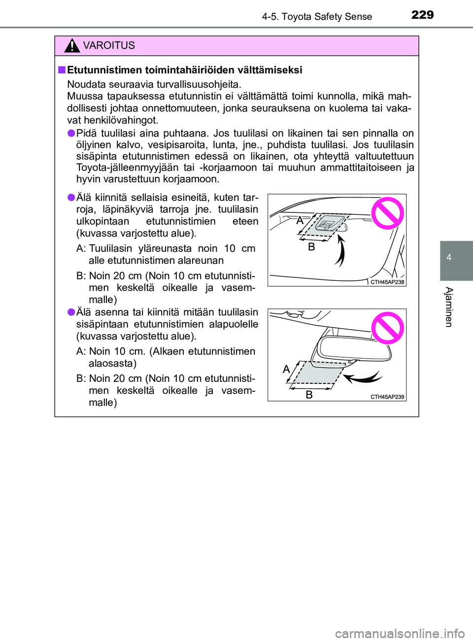 TOYOTA YARIS 2018 Omistajan Käsikirja (in Finnish) 2294-5. Toyota Safety Sense
4
Ajaminen
YARIS_HV_OM_Europe_OM52J66FI
VAROITUS
n Etutunnistimen toimintahäiriöiden välttämiseksi
Noudata seuraavia turvallisuusohjeita.
Muussa tapauksessa etutunnisti TOYOTA YARIS 2018 Omistajan Käsikirja (in Finnish) 2294-5. Toyota Safety Sense
4
Ajaminen
YARIS_HV_OM_Europe_OM52J66FI
VAROITUS
n Etutunnistimen toimintahäiriöiden välttämiseksi
Noudata seuraavia turvallisuusohjeita.
Muussa tapauksessa etutunnisti