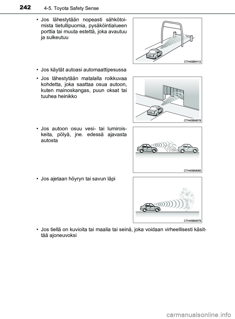 TOYOTA YARIS 2018 Omistajan Käsikirja (in Finnish) 2424-5. Toyota Safety Sense
YARIS_HV_OM_Europe_OM52J66FI• Jos käytät autoasi automaattipesussa
• Jos tiellä on kuvioita tai maalia tai seinä, joka voidaan virheellisesti käsit-
tää ajoneuvo TOYOTA YARIS 2018 Omistajan Käsikirja (in Finnish) 2424-5. Toyota Safety Sense
YARIS_HV_OM_Europe_OM52J66FI• Jos käytät autoasi automaattipesussa
• Jos tiellä on kuvioita tai maalia tai seinä, joka voidaan virheellisesti käsit-
tää ajoneuvo
