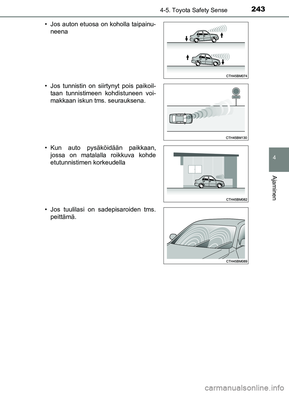 TOYOTA YARIS 2018 Omistajan Käsikirja (in Finnish) 2434-5. Toyota Safety Sense
4
Ajaminen
YARIS_HV_OM_Europe_OM52J66FI• Jos auton etuosa on koholla taipainu-
neena
• Jos tunnistin on siirtynyt pois paikoil- taan tunnistimeen kohdistuneen voi-
makk TOYOTA YARIS 2018 Omistajan Käsikirja (in Finnish) 2434-5. Toyota Safety Sense
4
Ajaminen
YARIS_HV_OM_Europe_OM52J66FI• Jos auton etuosa on koholla taipainu-
neena
• Jos tunnistin on siirtynyt pois paikoil- taan tunnistimeen kohdistuneen voi-
makk