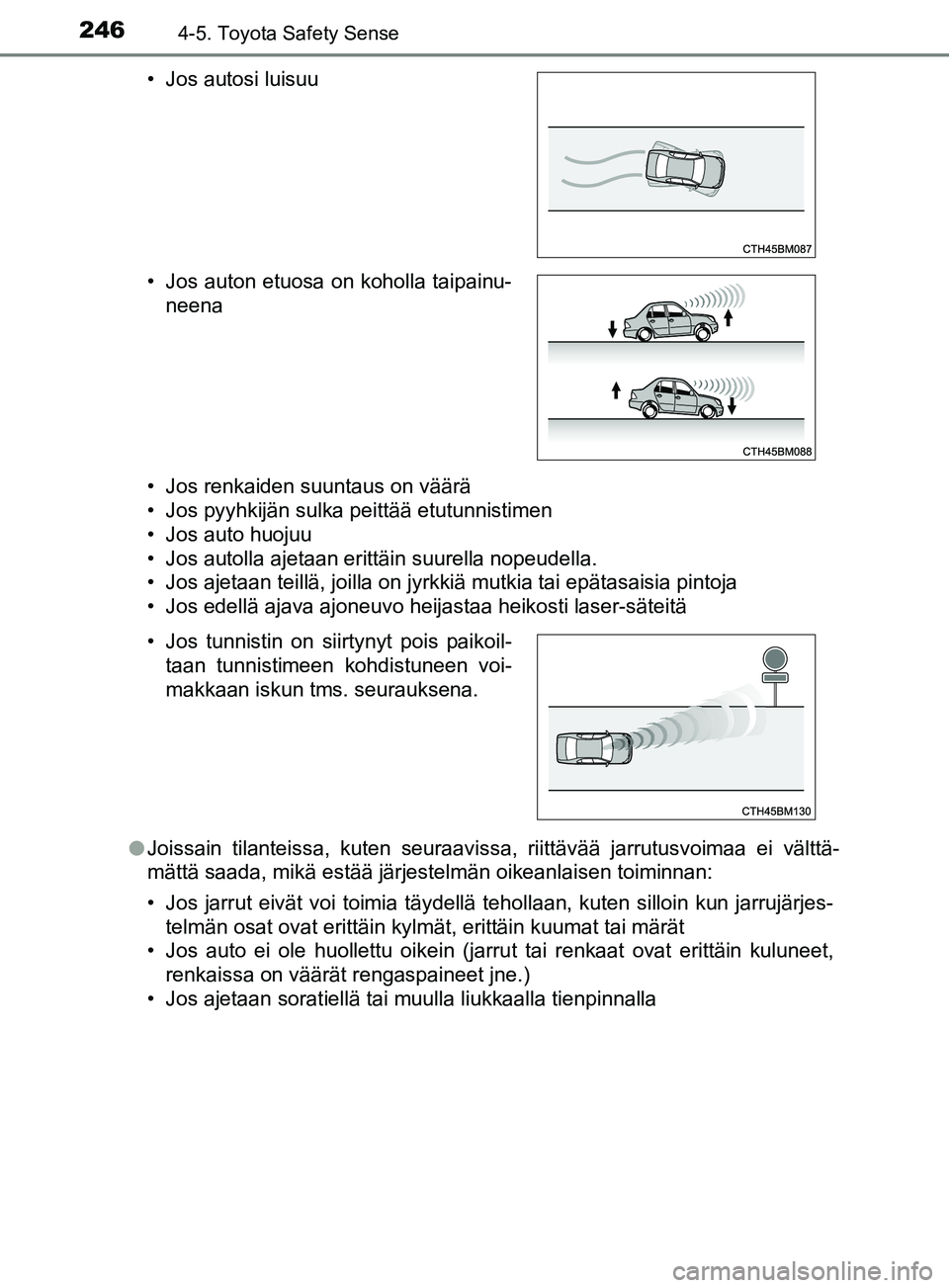 TOYOTA YARIS 2018 Omistajan Käsikirja (in Finnish) 2464-5. Toyota Safety Sense
YARIS_HV_OM_Europe_OM52J66FI• Jos renkaiden suuntaus on väärä
• Jos pyyhkijän sulka peittää etutunnistimen
• Jos auto huojuu
• Jos autolla ajetaan erittäin s TOYOTA YARIS 2018 Omistajan Käsikirja (in Finnish) 2464-5. Toyota Safety Sense
YARIS_HV_OM_Europe_OM52J66FI• Jos renkaiden suuntaus on väärä
• Jos pyyhkijän sulka peittää etutunnistimen
• Jos auto huojuu
• Jos autolla ajetaan erittäin s