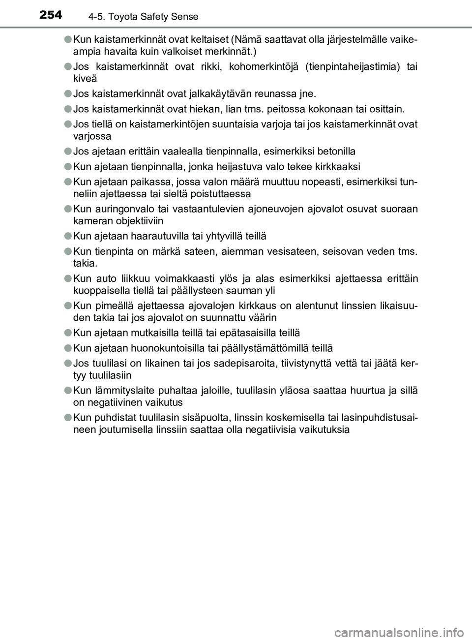 TOYOTA YARIS 2018 Omistajan Käsikirja (in Finnish) 2544-5. Toyota Safety Sense
YARIS_HV_OM_Europe_OM52J66FIl
Kun kaistamerkinnät ovat keltaiset (Nämä saattavat olla järjestelmälle vaike-
ampia havaita kuin valkoiset merkinnät.)
l Jos kaistamerki TOYOTA YARIS 2018 Omistajan Käsikirja (in Finnish) 2544-5. Toyota Safety Sense
YARIS_HV_OM_Europe_OM52J66FIl
Kun kaistamerkinnät ovat keltaiset (Nämä saattavat olla järjestelmälle vaike-
ampia havaita kuin valkoiset merkinnät.)
l Jos kaistamerki
