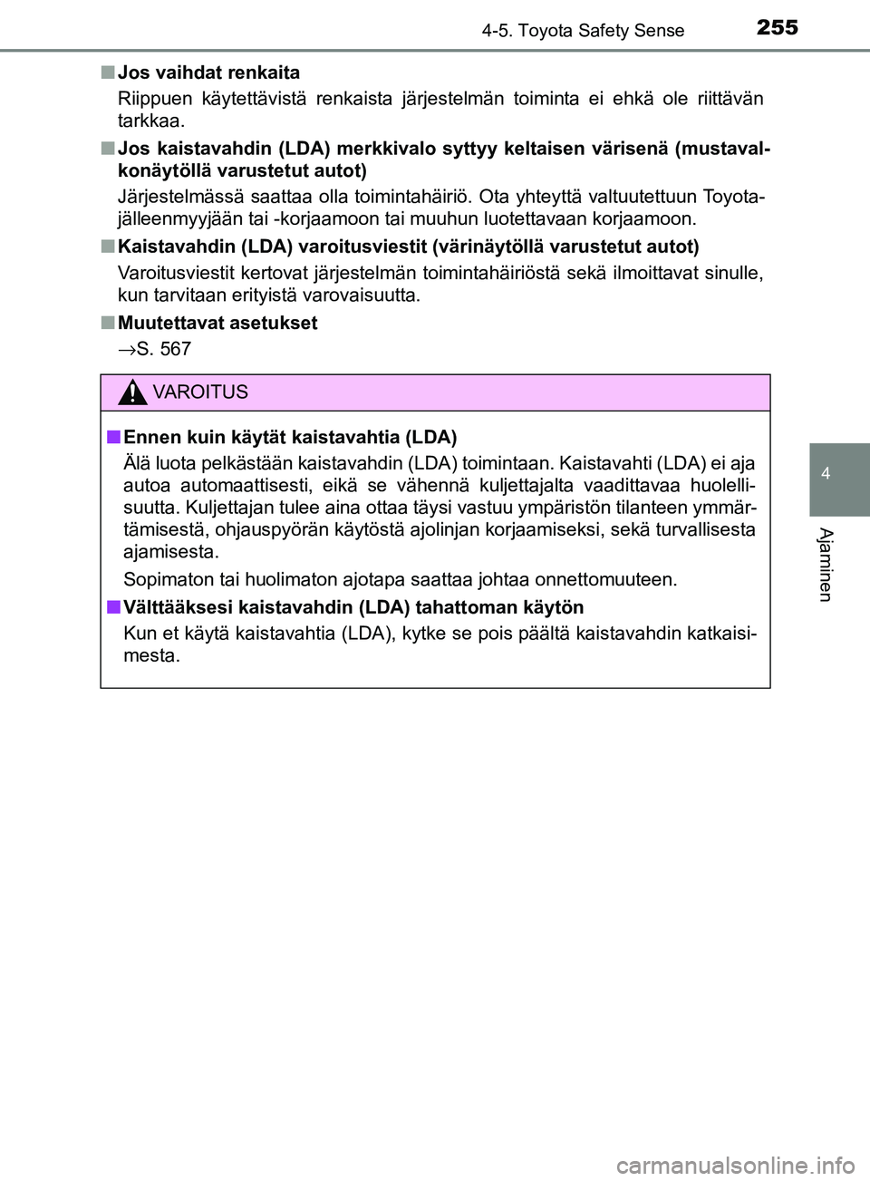 TOYOTA YARIS 2018 Omistajan Käsikirja (in Finnish) 2554-5. Toyota Safety Sense
4
Ajaminen
YARIS_HV_OM_Europe_OM52J66FIn
Jos vaihdat renkaita
Riippuen käytettävistä renkaista järjestelmän toiminta ei ehkä ole riittävän
tarkkaa.
n Jos kaistavahd TOYOTA YARIS 2018 Omistajan Käsikirja (in Finnish) 2554-5. Toyota Safety Sense
4
Ajaminen
YARIS_HV_OM_Europe_OM52J66FIn
Jos vaihdat renkaita
Riippuen käytettävistä renkaista järjestelmän toiminta ei ehkä ole riittävän
tarkkaa.
n Jos kaistavahd