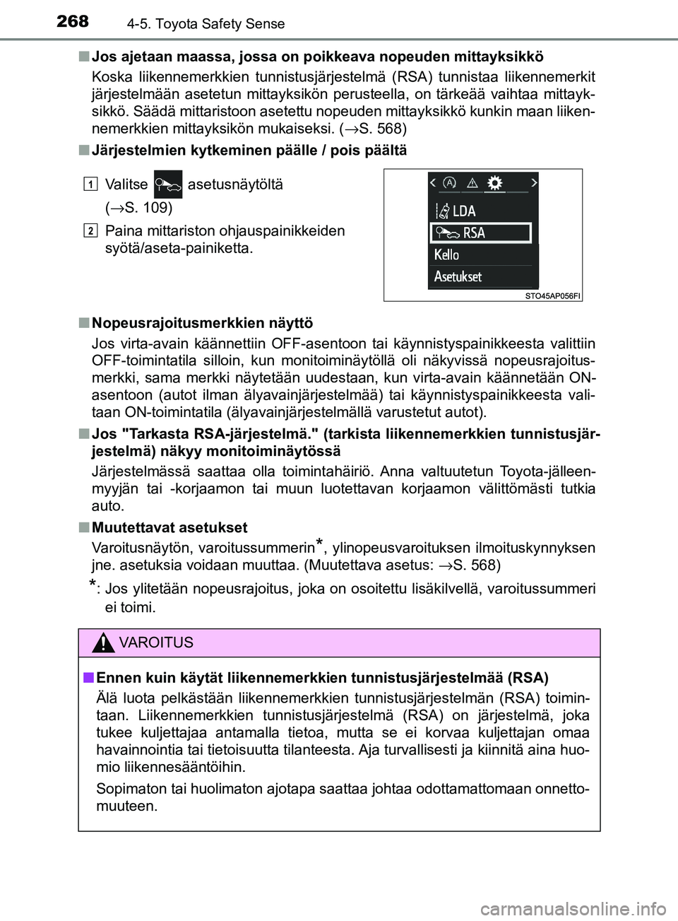 TOYOTA YARIS 2018 Omistajan Käsikirja (in Finnish) 2684-5. Toyota Safety Sense
YARIS_HV_OM_Europe_OM52J66FIn
Jos ajetaan maassa, jossa on poikkeava nopeuden mittayksikkö
Koska liikennemerkkien tunnistusjärjestelmä (RSA) tunnistaa liikennemerkit
jä TOYOTA YARIS 2018 Omistajan Käsikirja (in Finnish) 2684-5. Toyota Safety Sense
YARIS_HV_OM_Europe_OM52J66FIn
Jos ajetaan maassa, jossa on poikkeava nopeuden mittayksikkö
Koska liikennemerkkien tunnistusjärjestelmä (RSA) tunnistaa liikennemerkit
jä