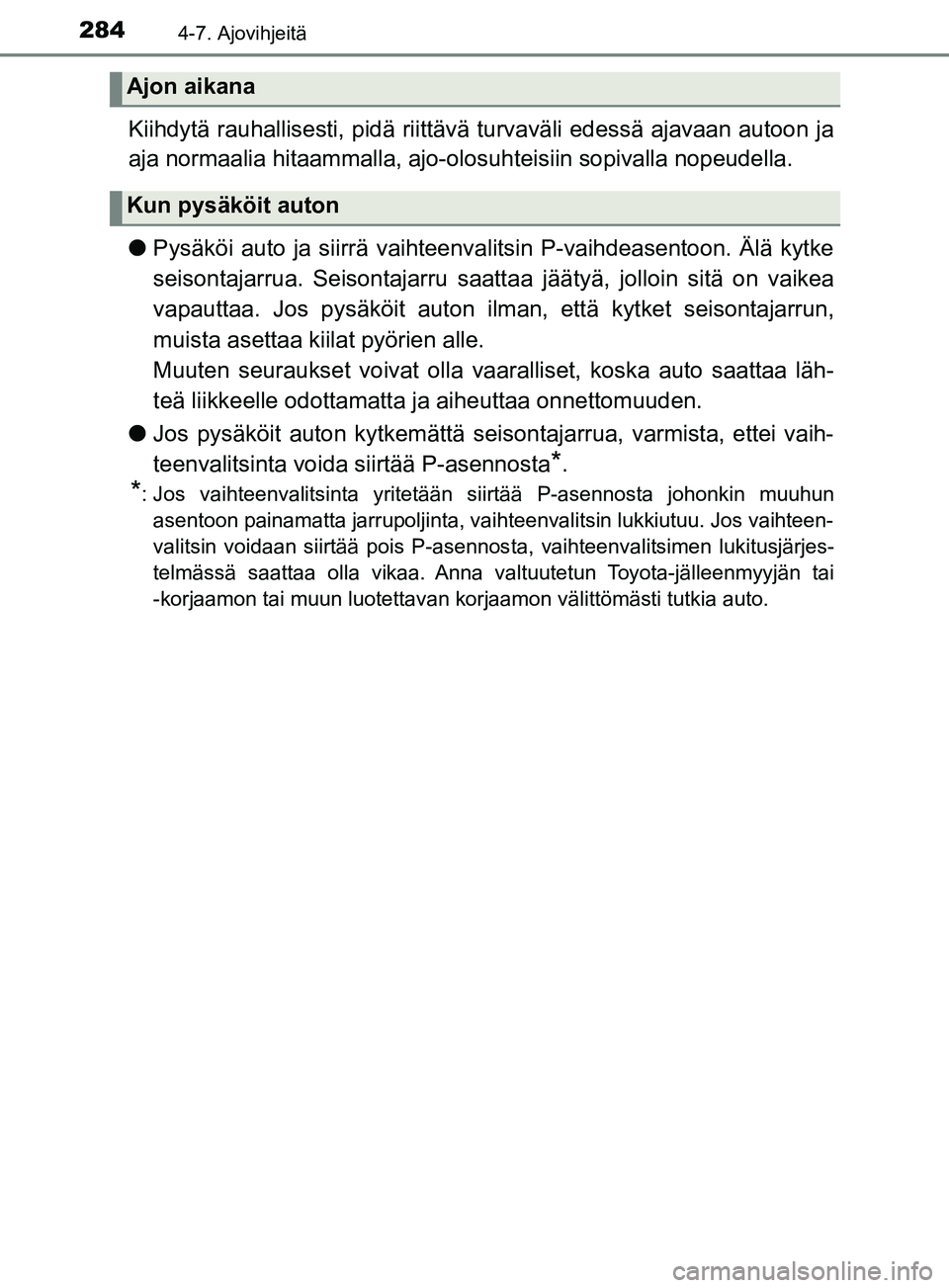TOYOTA YARIS 2018 Omistajan Käsikirja (in Finnish) 2844-7. Ajovihjeitä
YARIS_HV_OM_Europe_OM52J66FI
Kiihdytä rauhallisesti, pidä riittävä turvaväli edessä ajavaan autoon ja
aja normaalia hitaammalla, ajo-olosuhteisiin sopivalla nopeudella.
lPys TOYOTA YARIS 2018 Omistajan Käsikirja (in Finnish) 2844-7. Ajovihjeitä
YARIS_HV_OM_Europe_OM52J66FI
Kiihdytä rauhallisesti, pidä riittävä turvaväli edessä ajavaan autoon ja
aja normaalia hitaammalla, ajo-olosuhteisiin sopivalla nopeudella.
lPys