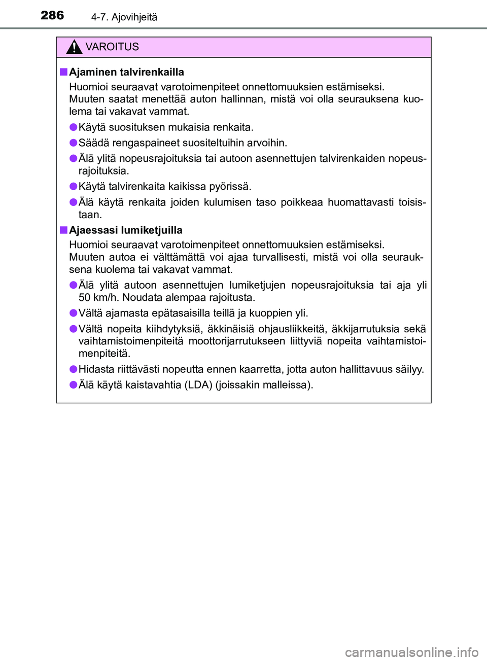 TOYOTA YARIS 2018 Omistajan Käsikirja (in Finnish) 2864-7. Ajovihjeitä
YARIS_HV_OM_Europe_OM52J66FI
VAROITUS
n Ajaminen talvirenkailla
Huomioi seuraavat varotoimenpiteet onnettomuuksien estämiseksi.
Muuten saatat menettää auton hallinnan, mistä TOYOTA YARIS 2018 Omistajan Käsikirja (in Finnish) 2864-7. Ajovihjeitä
YARIS_HV_OM_Europe_OM52J66FI
VAROITUS
n Ajaminen talvirenkailla
Huomioi seuraavat varotoimenpiteet onnettomuuksien estämiseksi.
Muuten saatat menettää auton hallinnan, mistä