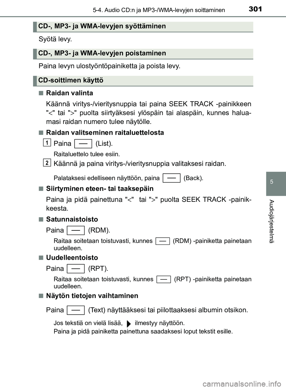 TOYOTA YARIS 2018 Omistajan Käsikirja (in Finnish) 3015-4. Audio CD:n ja MP3-/WMA-levyjen soittaminen
5
Audiojärjestelmä
YARIS_HV_OM_Europe_OM52J66FI
Syötä levy.
Paina levyn ulostyöntöpainiketta ja poista levy.
nRaidan valinta
Käännä viritys- TOYOTA YARIS 2018 Omistajan Käsikirja (in Finnish) 3015-4. Audio CD:n ja MP3-/WMA-levyjen soittaminen
5
Audiojärjestelmä
YARIS_HV_OM_Europe_OM52J66FI
Syötä levy.
Paina levyn ulostyöntöpainiketta ja poista levy.
nRaidan valinta
Käännä viritys-