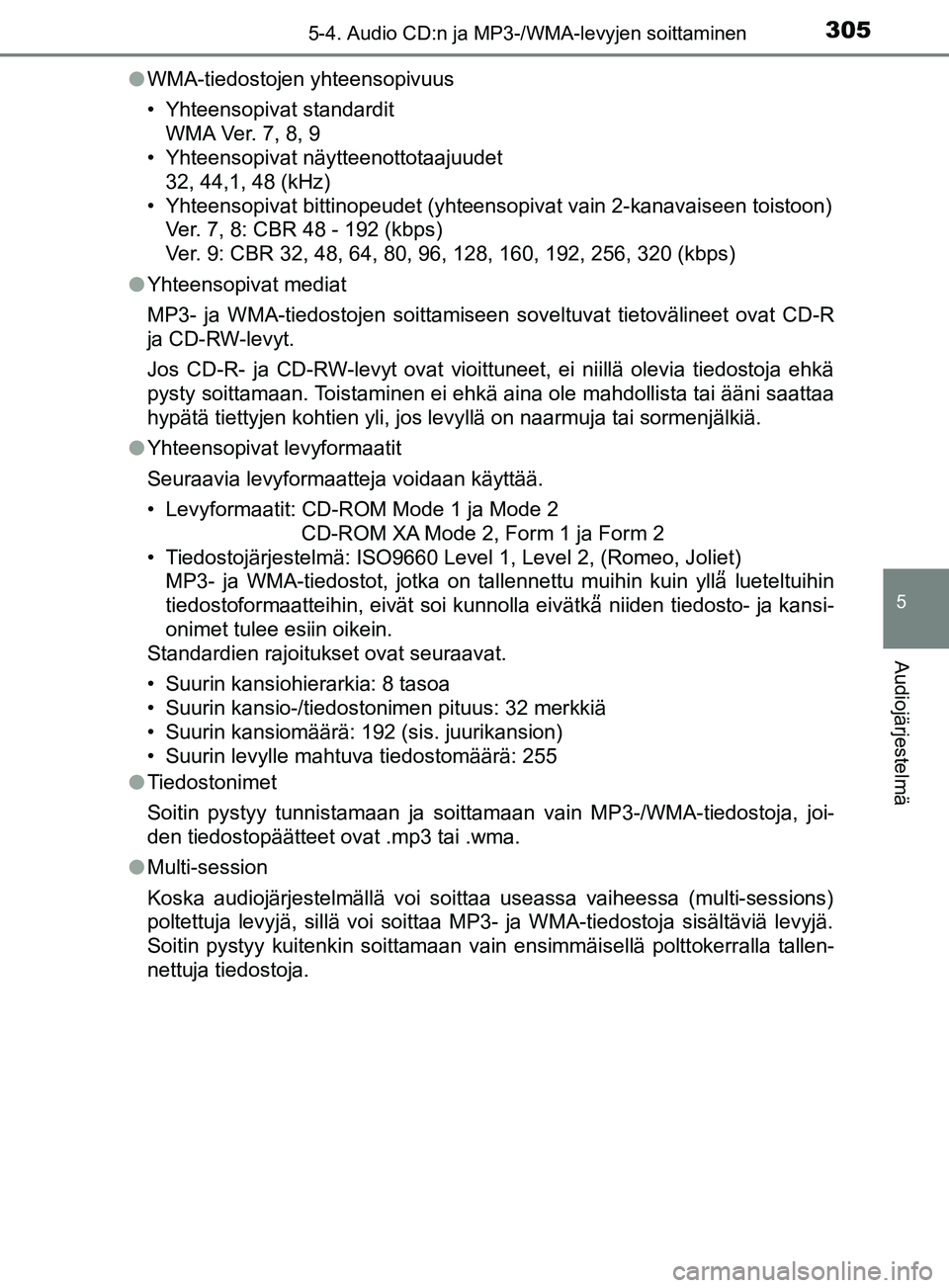 TOYOTA YARIS 2018 Omistajan Käsikirja (in Finnish) 3055-4. Audio CD:n ja MP3-/WMA-levyjen soittaminen
5
Audiojärjestelmä
YARIS_HV_OM_Europe_OM52J66FIl
WMA-tiedostojen yhteensopivuus
• Yhteensopivat standardit
WMA Ver. 7, 8, 9
• Yhteensopivat nä TOYOTA YARIS 2018 Omistajan Käsikirja (in Finnish) 3055-4. Audio CD:n ja MP3-/WMA-levyjen soittaminen
5
Audiojärjestelmä
YARIS_HV_OM_Europe_OM52J66FIl
WMA-tiedostojen yhteensopivuus
• Yhteensopivat standardit
WMA Ver. 7, 8, 9
• Yhteensopivat nä