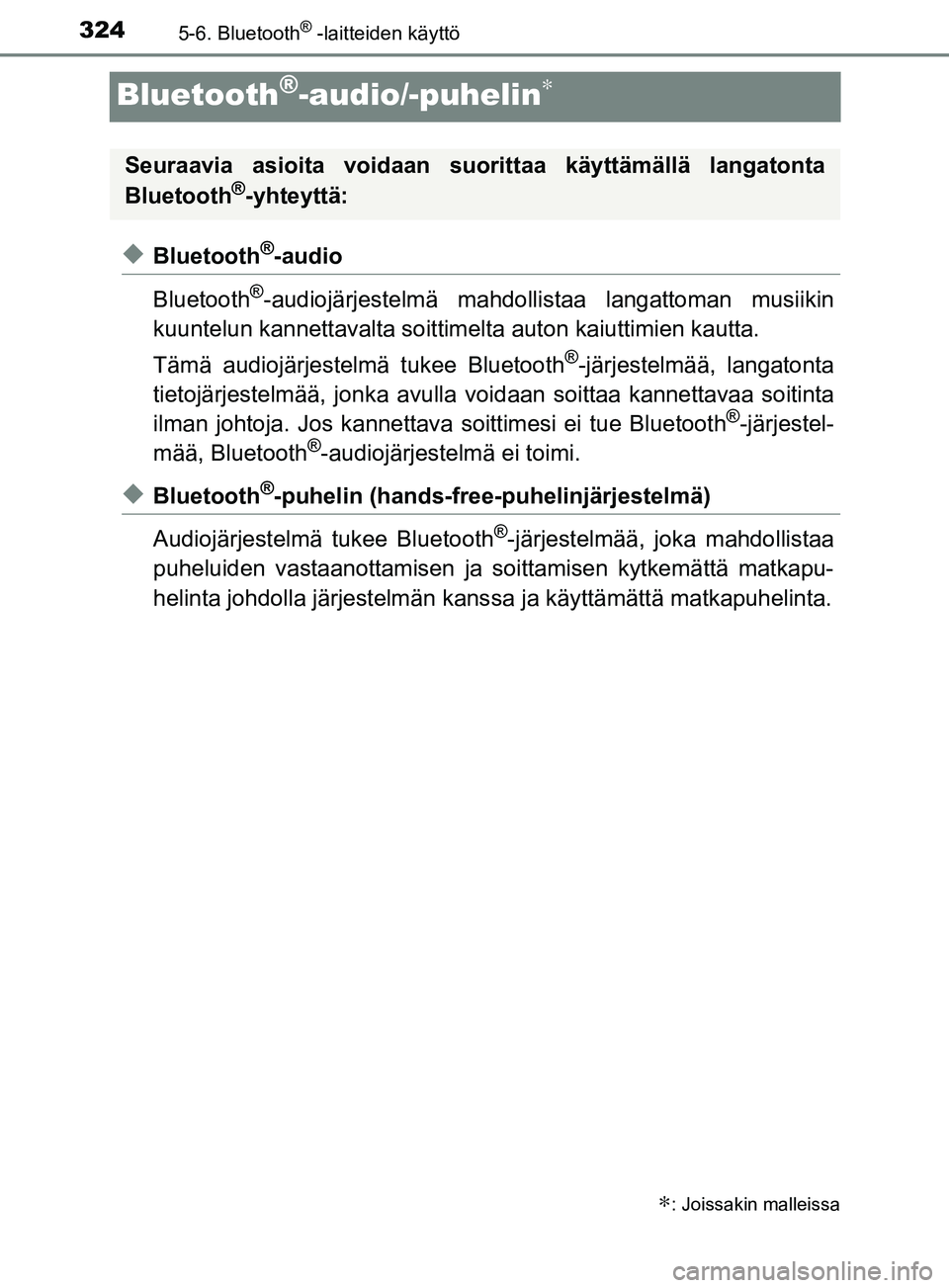 TOYOTA YARIS 2018  Omistajan Käsikirja (in Finnish) 3245-6. Bluetooth® -laitteiden käyttö
YARIS_HV_OM_Europe_OM52J66FI
Bluetooth®-audio/-puhelin∗
uBluetooth®-audio
Bluetooth
®-audiojärjestelmä mahdollistaa langattoman musiikin
kuuntelun kanne