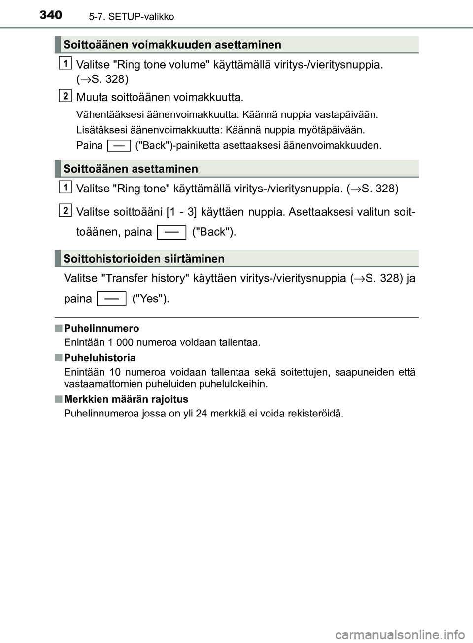 TOYOTA YARIS 2018 Omistajan Käsikirja (in Finnish) 3405-7. SETUP-valikko
YARIS_HV_OM_Europe_OM52J66FI
Valitse "Ring tone volume" käyttämällä viritys-/vieritysnuppia.
( → S. 328)
Muuta soittoäänen voimakkuutta.
Vähentääksesi äänenvoimakku TOYOTA YARIS 2018 Omistajan Käsikirja (in Finnish) 3405-7. SETUP-valikko
YARIS_HV_OM_Europe_OM52J66FI
Valitse "Ring tone volume" käyttämällä viritys-/vieritysnuppia.
( → S. 328)
Muuta soittoäänen voimakkuutta.
Vähentääksesi äänenvoimakku