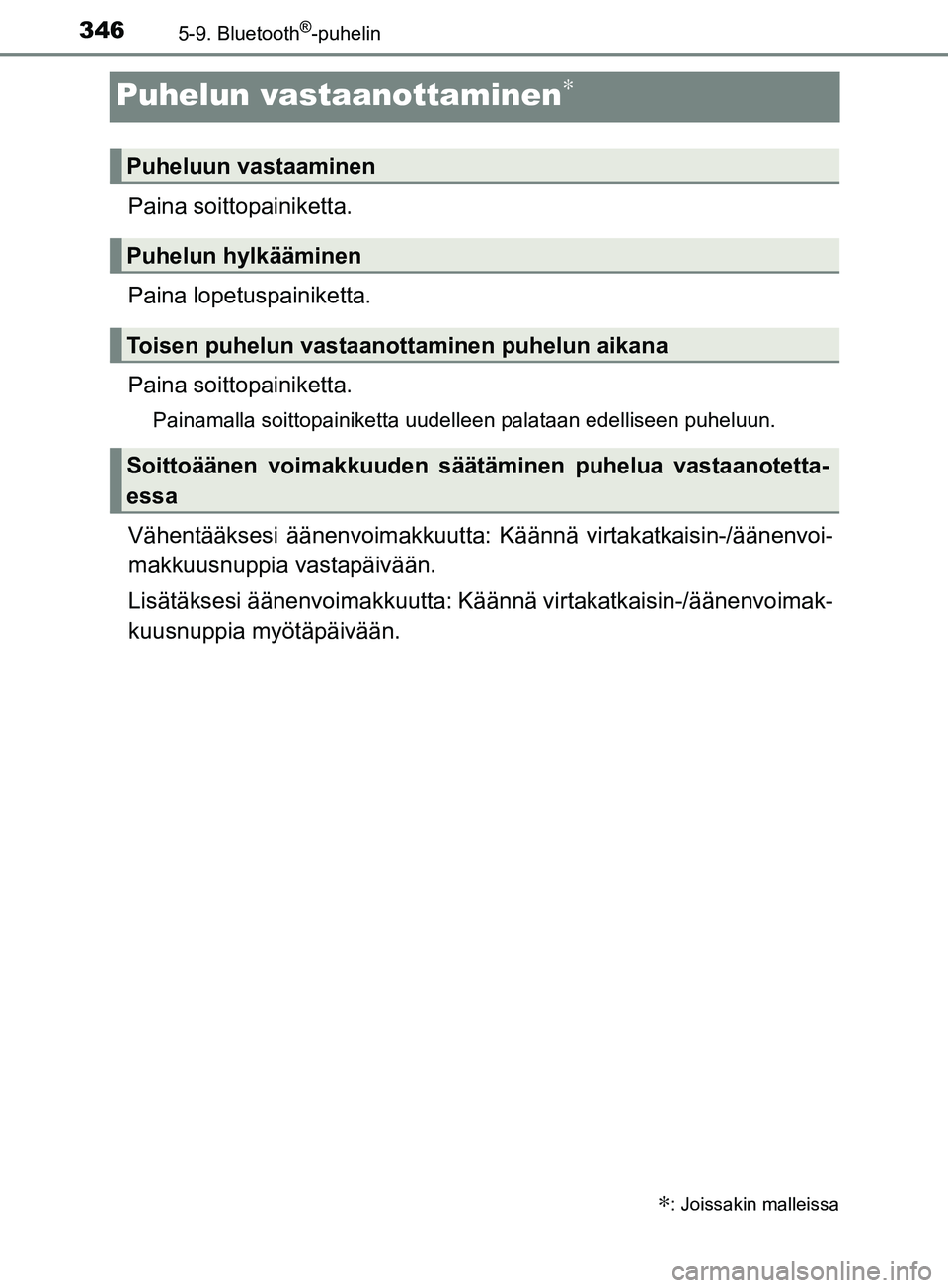 TOYOTA YARIS 2018  Omistajan Käsikirja (in Finnish) 3465-9. Bluetooth®-puhelin
YARIS_HV_OM_Europe_OM52J66FI
Puhelun vastaanottaminen∗
Paina soittopainiketta.
Paina lopetuspainiketta.
Paina soitto painiketta.
Painamalla soittopainiketta uudelleen pal