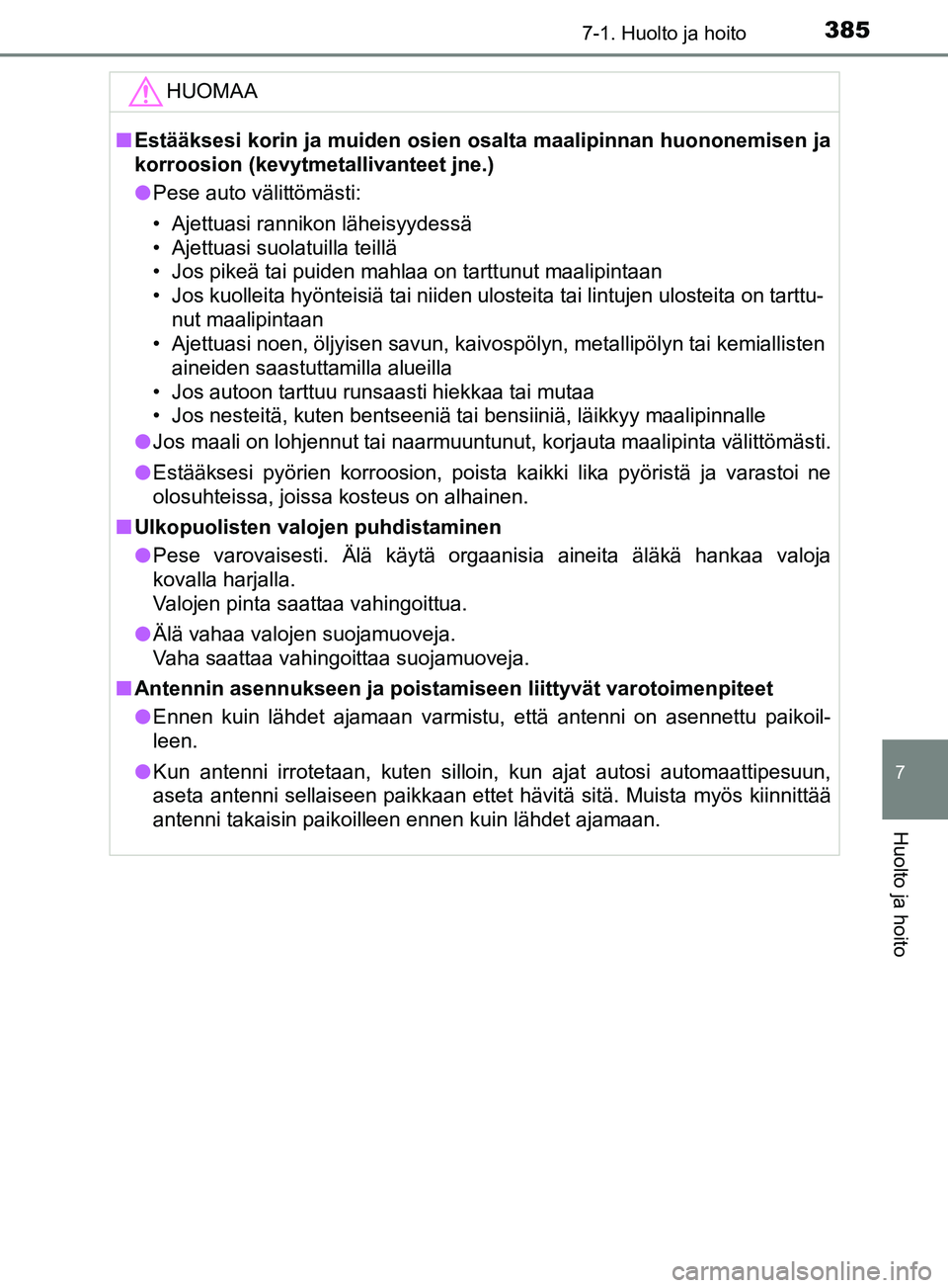 TOYOTA YARIS 2018 Omistajan Käsikirja (in Finnish) 3857-1. Huolto ja hoito
7
Huolto ja hoito
YARIS_HV_OM_Europe_OM52J66FIHUOMAA
n
Estääksesi korin ja muiden osien os alta maalipinnan huononemisen ja
korroosion (kevytmeta llivanteet jne.)
l Pese auto TOYOTA YARIS 2018 Omistajan Käsikirja (in Finnish) 3857-1. Huolto ja hoito
7
Huolto ja hoito
YARIS_HV_OM_Europe_OM52J66FIHUOMAA
n
Estääksesi korin ja muiden osien os alta maalipinnan huononemisen ja
korroosion (kevytmeta llivanteet jne.)
l Pese auto
