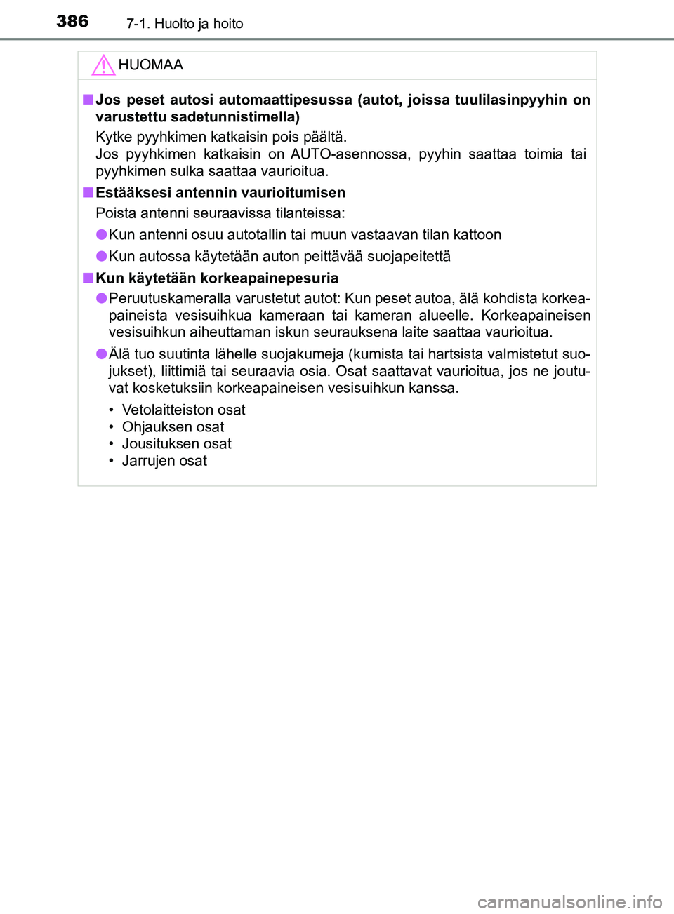 TOYOTA YARIS 2018 Omistajan Käsikirja (in Finnish) 3867-1. Huolto ja hoito
YARIS_HV_OM_Europe_OM52J66FIHUOMAA
n
Jos peset autosi automaattipesussa (autot, joissa tuulilasinpyyhin on
varustettu sadetunnistimella)
Kytke pyyhkimen katkaisin pois päältà TOYOTA YARIS 2018 Omistajan Käsikirja (in Finnish) 3867-1. Huolto ja hoito
YARIS_HV_OM_Europe_OM52J66FIHUOMAA
n
Jos peset autosi automaattipesussa (autot, joissa tuulilasinpyyhin on
varustettu sadetunnistimella)
Kytke pyyhkimen katkaisin pois päältÃ