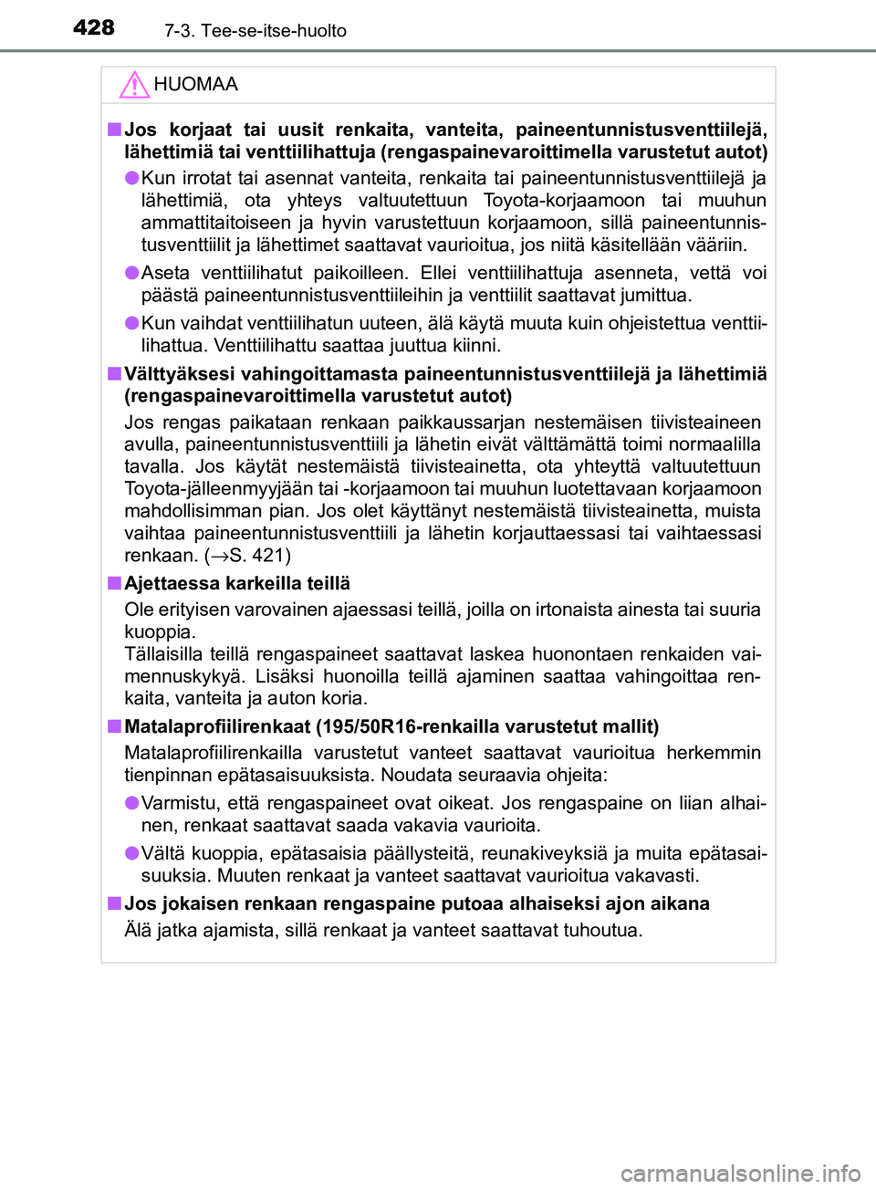 TOYOTA YARIS 2018  Omistajan Käsikirja (in Finnish) 4287-3. Tee-se-itse-huolto
YARIS_HV_OM_Europe_OM52J66FIHUOMAA
n
Jos korjaat tai uusit renkaita, vanteita, paineentunnistusventtiilejä,
lähettimiä tai venttiilihattuja (rengaspainevaroittimella varu