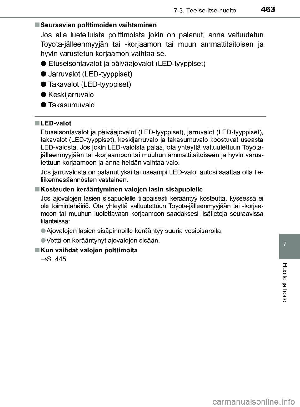 TOYOTA YARIS 2018 Omistajan Käsikirja (in Finnish) 4637-3. Tee-se-itse-huolto
7
Huolto ja hoito
YARIS_HV_OM_Europe_OM52J66FIn
Seuraavien polttimoiden vaihtaminen
Jos alla luetelluista polttimoista jokin on palanut, anna valtuutetun
Toyota-jälleenmyy TOYOTA YARIS 2018 Omistajan Käsikirja (in Finnish) 4637-3. Tee-se-itse-huolto
7
Huolto ja hoito
YARIS_HV_OM_Europe_OM52J66FIn
Seuraavien polttimoiden vaihtaminen
Jos alla luetelluista polttimoista jokin on palanut, anna valtuutetun
Toyota-jälleenmyy
