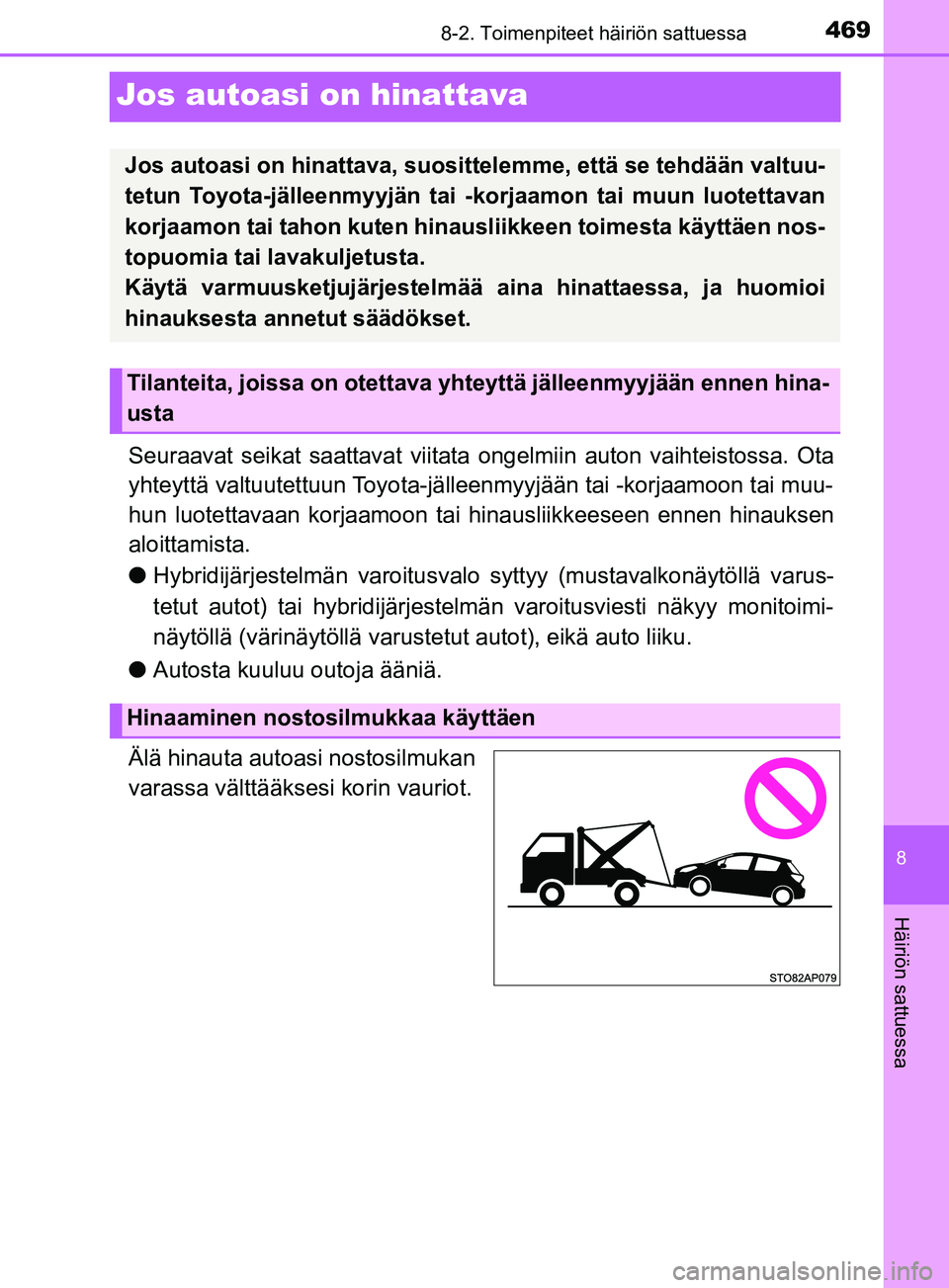 TOYOTA YARIS 2018 Omistajan Käsikirja (in Finnish) 4698-2. Toimenpiteet häiriön sattuessa
8
Häiriön sattuessa
YARIS_HV_OM_Europe_OM52J66FI
Jos autoasi on hinattava
Seuraavat seikat saattavat viitata ongelmiin auton vaihteistossa. Ota
yhteyttä val TOYOTA YARIS 2018 Omistajan Käsikirja (in Finnish) 4698-2. Toimenpiteet häiriön sattuessa
8
Häiriön sattuessa
YARIS_HV_OM_Europe_OM52J66FI
Jos autoasi on hinattava
Seuraavat seikat saattavat viitata ongelmiin auton vaihteistossa. Ota
yhteyttä val
