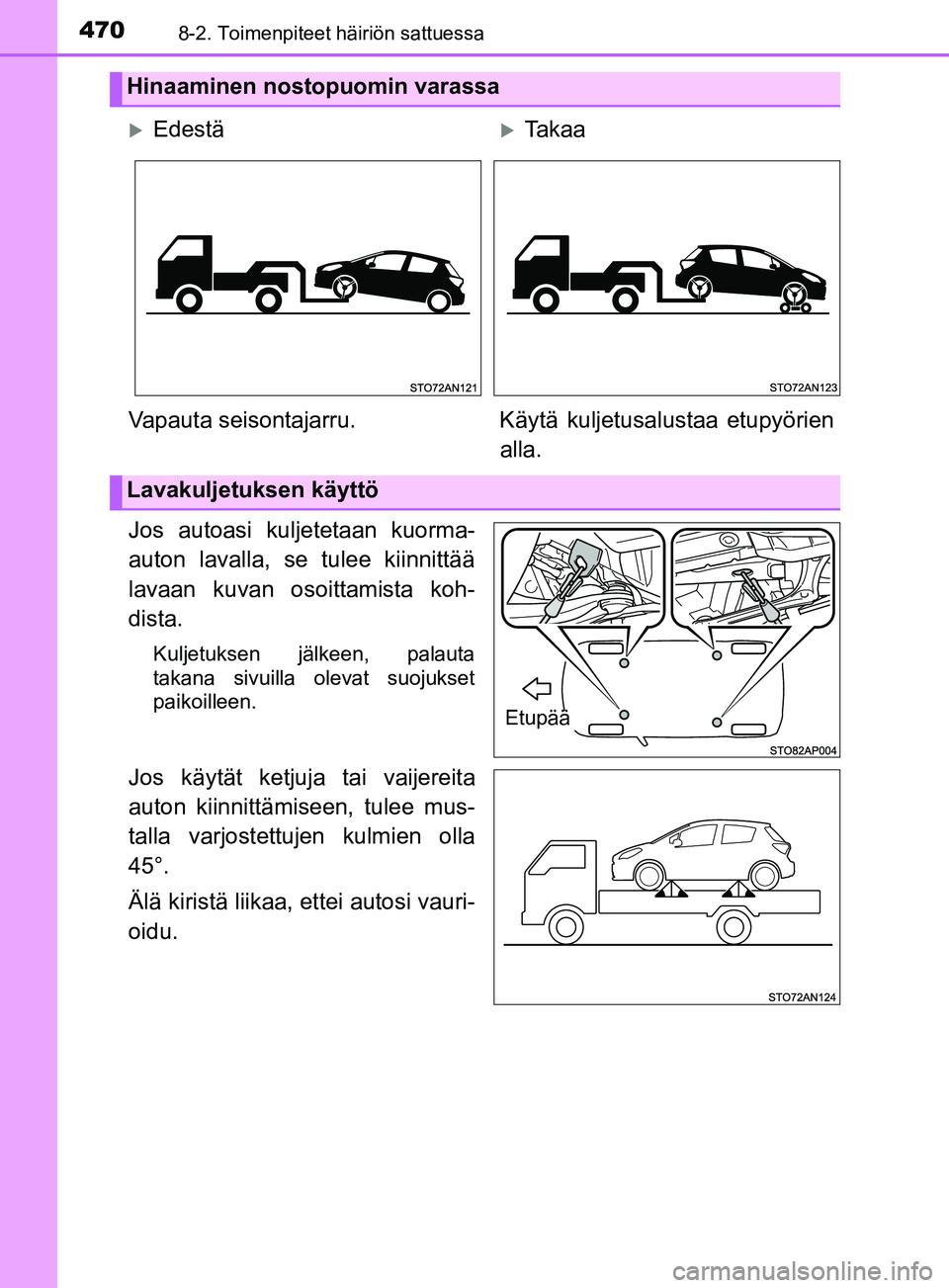 TOYOTA YARIS 2018 Omistajan Käsikirja (in Finnish) 4708-2. Toimenpiteet häiriön sattuessa
YARIS_HV_OM_Europe_OM52J66FI
Jos autoasi kuljetetaan kuorma-
auton lavalla, se tulee kiinnittää
lavaan kuvan osoittamista koh-
dista.
Kuljetuksen jälkeen, p TOYOTA YARIS 2018 Omistajan Käsikirja (in Finnish) 4708-2. Toimenpiteet häiriön sattuessa
YARIS_HV_OM_Europe_OM52J66FI
Jos autoasi kuljetetaan kuorma-
auton lavalla, se tulee kiinnittää
lavaan kuvan osoittamista koh-
dista.
Kuljetuksen jälkeen, p