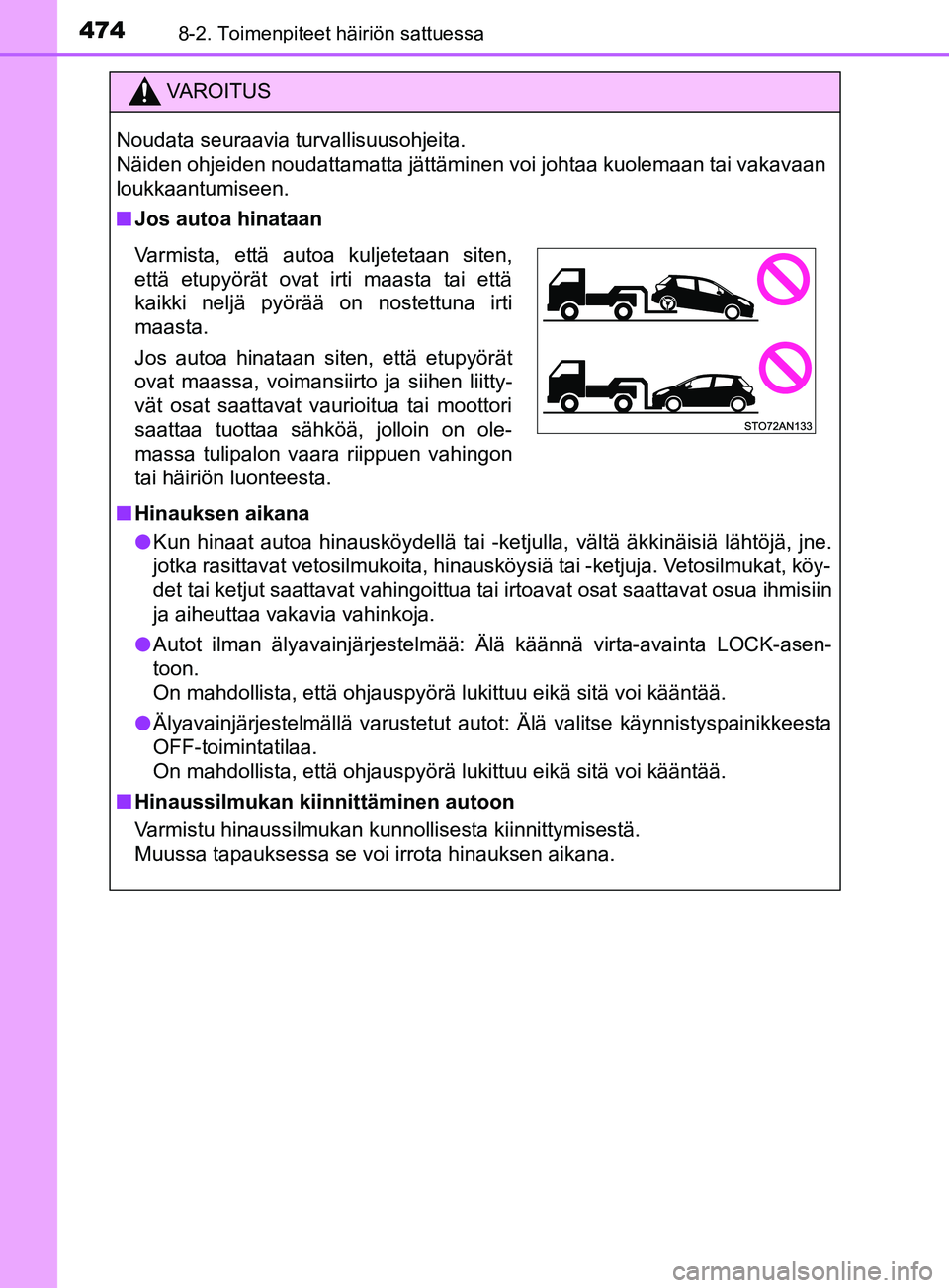 TOYOTA YARIS 2018  Omistajan Käsikirja (in Finnish) 4748-2. Toimenpiteet häiriön sattuessa
YARIS_HV_OM_Europe_OM52J66FI
VAROITUS
Noudata seuraavia turvallisuusohjeita. 
Näiden ohjeiden noudattamatta jättäminen voi johtaa kuolemaan tai vakavaan
lou