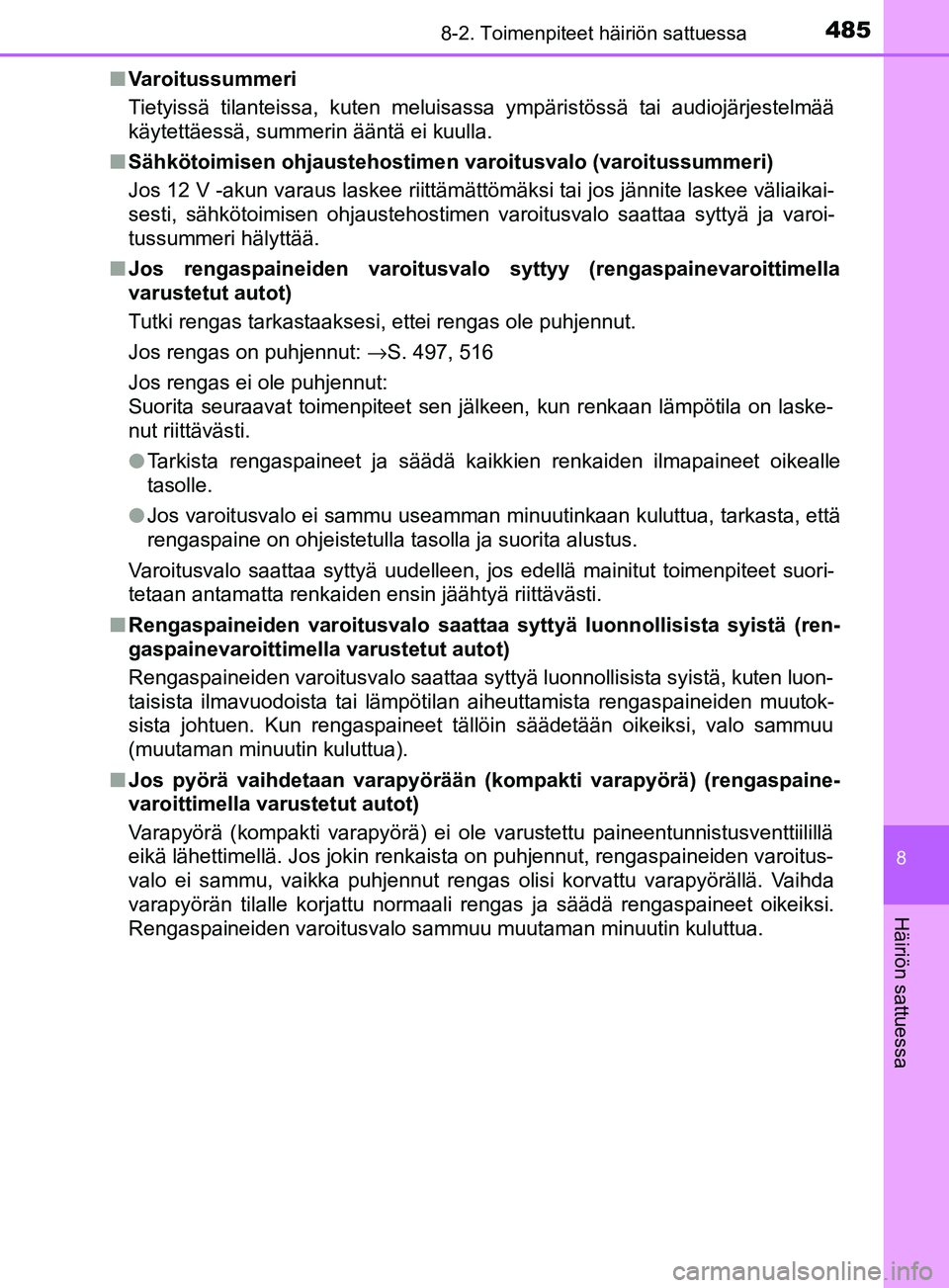 TOYOTA YARIS 2018 Omistajan Käsikirja (in Finnish) 4858-2. Toimenpiteet häiriön sattuessa
8
Häiriön sattuessa
YARIS_HV_OM_Europe_OM52J66FIn
Varoitussummeri
Tietyissä tilanteissa, kuten meluisassa ympäristössä tai audiojärjestelmää
käytettà TOYOTA YARIS 2018 Omistajan Käsikirja (in Finnish) 4858-2. Toimenpiteet häiriön sattuessa
8
Häiriön sattuessa
YARIS_HV_OM_Europe_OM52J66FIn
Varoitussummeri
Tietyissä tilanteissa, kuten meluisassa ympäristössä tai audiojärjestelmää
käytettÃ