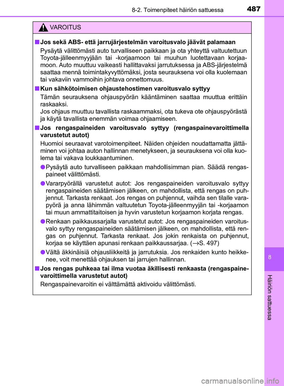 TOYOTA YARIS 2018 Omistajan Käsikirja (in Finnish) 4878-2. Toimenpiteet häiriön sattuessa
8
Häiriön sattuessa
YARIS_HV_OM_Europe_OM52J66FI
VAROITUS
n Jos sekä ABS- että jarrujärjestelmän varoitusvalo jäävät palamaan
Pysäytä välittömäst TOYOTA YARIS 2018 Omistajan Käsikirja (in Finnish) 4878-2. Toimenpiteet häiriön sattuessa
8
Häiriön sattuessa
YARIS_HV_OM_Europe_OM52J66FI
VAROITUS
n Jos sekä ABS- että jarrujärjestelmän varoitusvalo jäävät palamaan
Pysäytä välittömäst