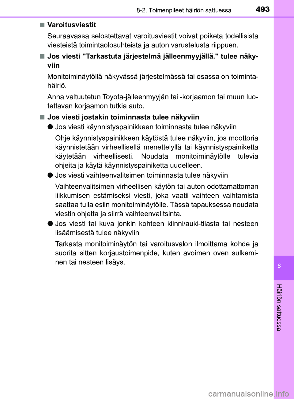 TOYOTA YARIS 2018  Omistajan Käsikirja (in Finnish) 4938-2. Toimenpiteet häiriön sattuessa
8
Häiriön sattuessa
YARIS_HV_OM_Europe_OM52J66FIn
Varoitusviestit
Seuraavassa selostettavat varoitusvi
estit voivat poiketa todellisista
viesteistä toiminta