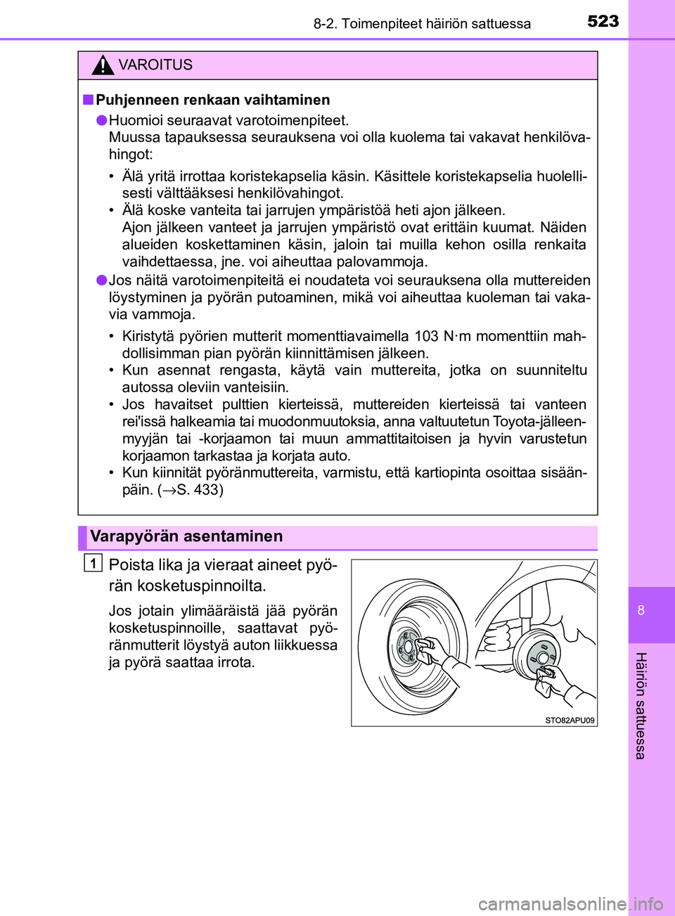 TOYOTA YARIS 2018 Omistajan Käsikirja (in Finnish) 5238-2. Toimenpiteet häiriön sattuessa
8
Häiriön sattuessa
YARIS_HV_OM_Europe_OM52J66FI
Poista lika ja vieraat aineet pyö-
rän kosketuspinnoilta.
Jos jotain ylimääräistä jää pyörän
koske TOYOTA YARIS 2018 Omistajan Käsikirja (in Finnish) 5238-2. Toimenpiteet häiriön sattuessa
8
Häiriön sattuessa
YARIS_HV_OM_Europe_OM52J66FI
Poista lika ja vieraat aineet pyö-
rän kosketuspinnoilta.
Jos jotain ylimääräistä jää pyörän
koske