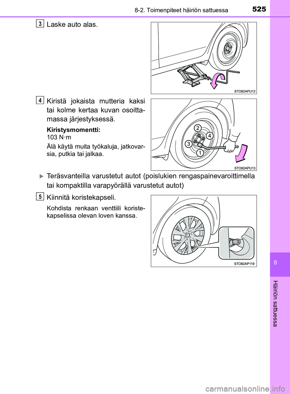 TOYOTA YARIS 2018 Omistajan Käsikirja (in Finnish) 5258-2. Toimenpiteet häiriön sattuessa
8
Häiriön sattuessa
YARIS_HV_OM_Europe_OM52J66FI
Laske auto alas.
Kiristä jokaista mutteria kaksi
tai kolme kertaa kuvan osoitta-
massa järjestyksessä.
Ki TOYOTA YARIS 2018 Omistajan Käsikirja (in Finnish) 5258-2. Toimenpiteet häiriön sattuessa
8
Häiriön sattuessa
YARIS_HV_OM_Europe_OM52J66FI
Laske auto alas.
Kiristä jokaista mutteria kaksi
tai kolme kertaa kuvan osoitta-
massa järjestyksessä.
Ki