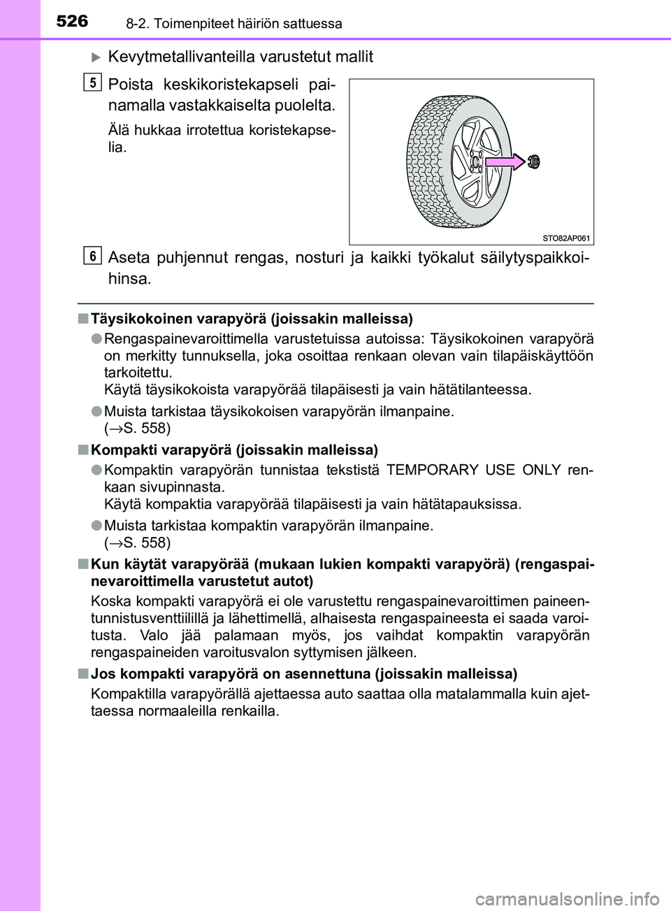TOYOTA YARIS 2018 Omistajan Käsikirja (in Finnish) 5268-2. Toimenpiteet häiriön sattuessa
YARIS_HV_OM_Europe_OM52J66FI
Kevytmetallivanteilla varustetut mallit
Poista keskikoristekapseli pai-
namalla vastakkaiselta puolelta.
Älä hukkaa irrotettu TOYOTA YARIS 2018 Omistajan Käsikirja (in Finnish) 5268-2. Toimenpiteet häiriön sattuessa
YARIS_HV_OM_Europe_OM52J66FI
Kevytmetallivanteilla varustetut mallit
Poista keskikoristekapseli pai-
namalla vastakkaiselta puolelta.
Älä hukkaa irrotettu