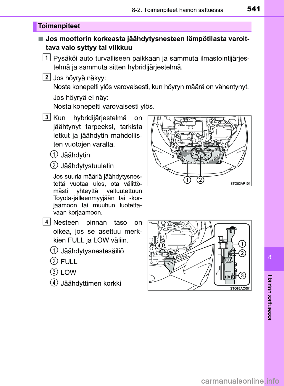 TOYOTA YARIS 2018 Omistajan Käsikirja (in Finnish) 5418-2. Toimenpiteet häiriön sattuessa
8
Häiriön sattuessa
YARIS_HV_OM_Europe_OM52J66FIn
Jos moottorin korkeasta jäähdytysnesteen lämpötilasta varoit-
tava valo syttyy tai vilkkuu
Pysäköi au TOYOTA YARIS 2018 Omistajan Käsikirja (in Finnish) 5418-2. Toimenpiteet häiriön sattuessa
8
Häiriön sattuessa
YARIS_HV_OM_Europe_OM52J66FIn
Jos moottorin korkeasta jäähdytysnesteen lämpötilasta varoit-
tava valo syttyy tai vilkkuu
Pysäköi au