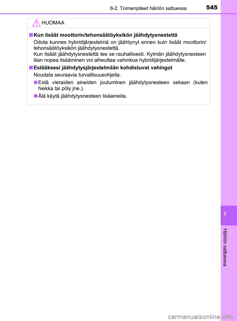 TOYOTA YARIS 2018 Omistajan Käsikirja (in Finnish) 5458-2. Toimenpiteet häiriön sattuessa
8
Häiriön sattuessa
YARIS_HV_OM_Europe_OM52J66FIHUOMAA
n
Kun lisäät moottorin/tehonsäätöyksikön jäähdytysnestettä
Odota kunnes hybridijärjestelmä TOYOTA YARIS 2018 Omistajan Käsikirja (in Finnish) 5458-2. Toimenpiteet häiriön sattuessa
8
Häiriön sattuessa
YARIS_HV_OM_Europe_OM52J66FIHUOMAA
n
Kun lisäät moottorin/tehonsäätöyksikön jäähdytysnestettä
Odota kunnes hybridijärjestelmä