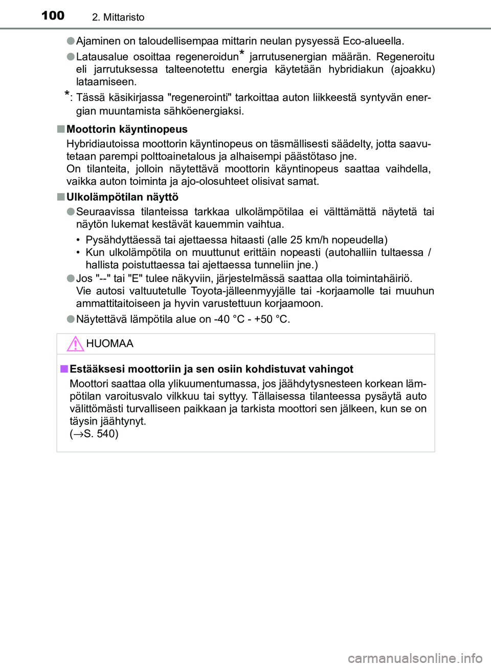 TOYOTA YARIS 2018  Omistajan Käsikirja (in Finnish) 1002. Mittaristo
YARIS_HV_OM_Europe_OM52J66FIl
Ajaminen on taloudellisempaa mittarin neulan pysyessä Eco-alueella.
l Latausalue osoittaa regeneroidun
* jarrutusenergian määrän. Regeneroitu
eli jar