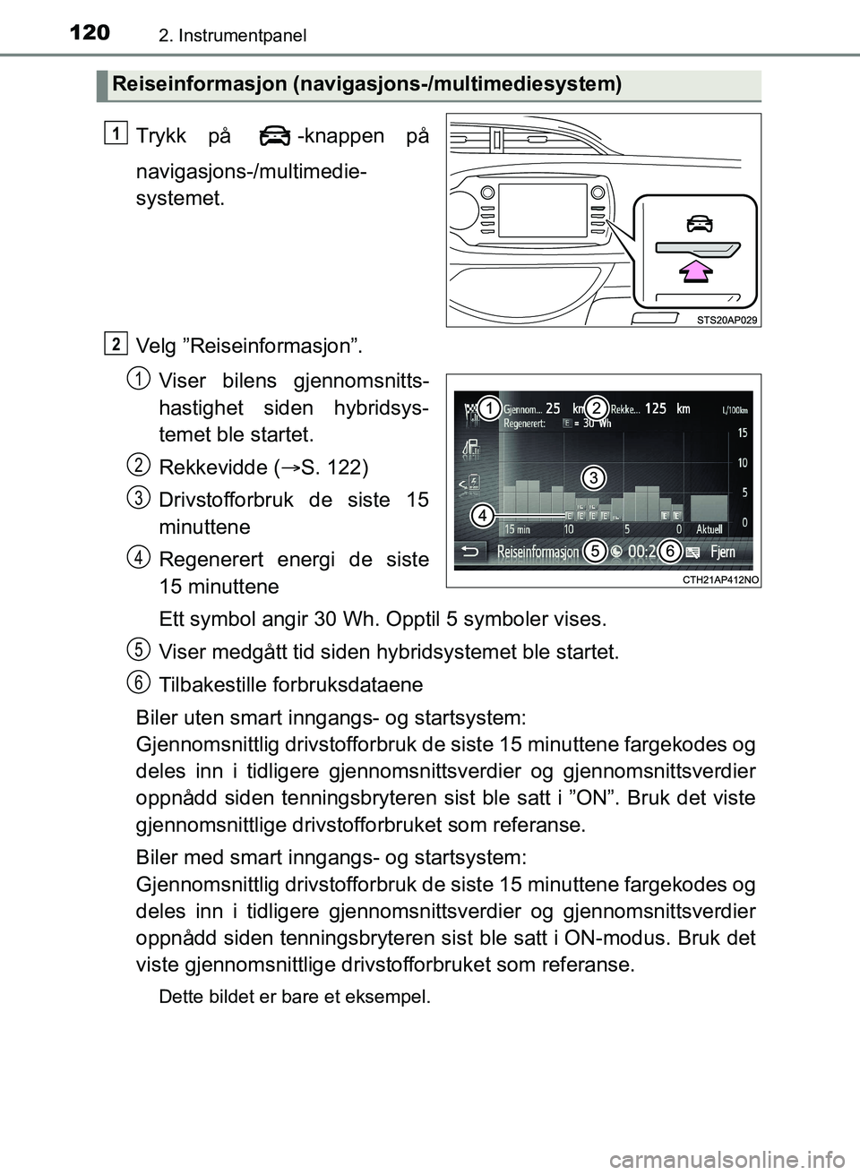 TOYOTA YARIS 2018 Instruksjoner for bruk (in Norwegian) 1202. Instrumentpanel
YARIS_HV_OM_Europe_OM52J66NO
Trykk på -knappen på
navigasjons-/multimedie-
systemet.
Velg ”Reiseinformasjon”.Viser bilens gjennomsnitts-
hastighet siden hybridsys-
temet b TOYOTA YARIS 2018 Instruksjoner for bruk (in Norwegian) 1202. Instrumentpanel
YARIS_HV_OM_Europe_OM52J66NO
Trykk på -knappen på
navigasjons-/multimedie-
systemet.
Velg ”Reiseinformasjon”.Viser bilens gjennomsnitts-
hastighet siden hybridsys-
temet b