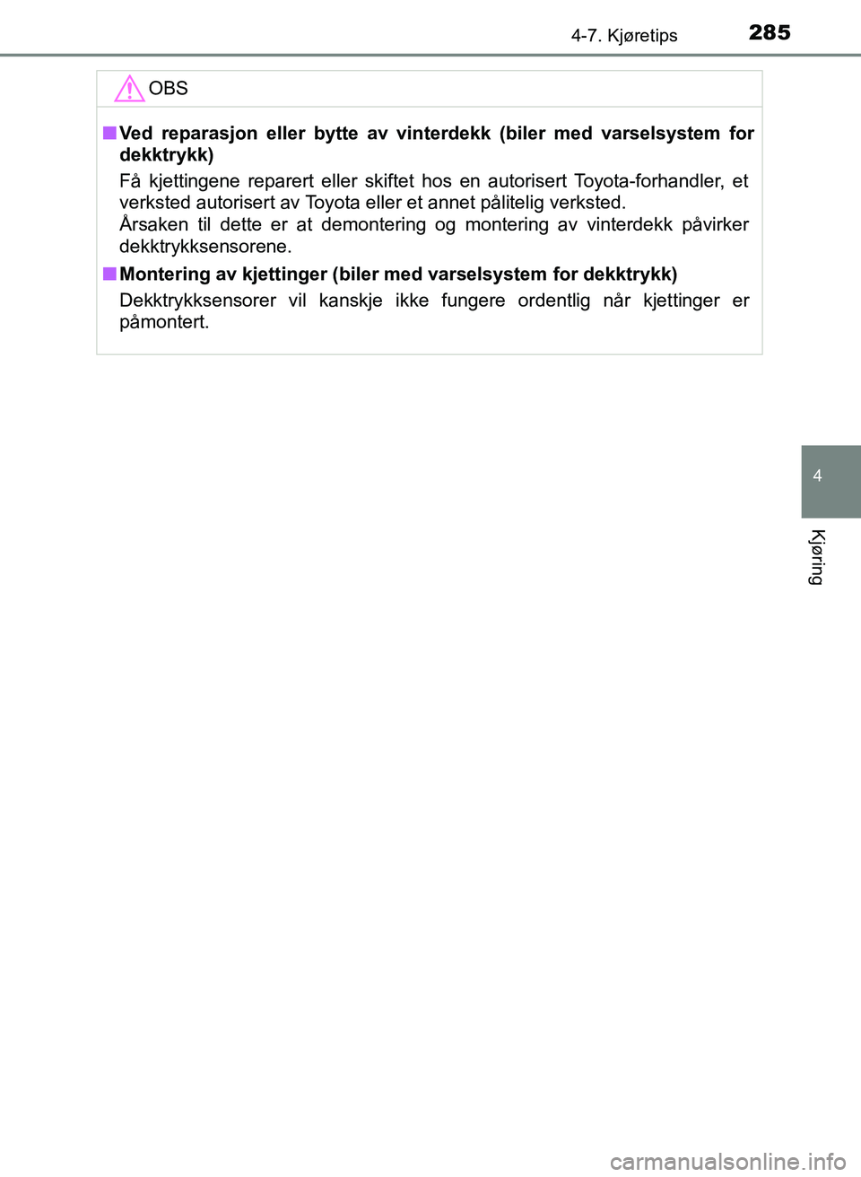 TOYOTA YARIS 2018 Instruksjoner for bruk (in Norwegian) 2854-7. Kjøretips
4
Kjøring
YARIS_HV_OM_Europe_OM52J66NOOBS
n
Ved reparasjon eller bytte av vinterdekk (biler med varselsystem for
dekktrykk)
Få kjettingene reparert eller skiftet hos en autorisert TOYOTA YARIS 2018 Instruksjoner for bruk (in Norwegian) 2854-7. Kjøretips
4
Kjøring
YARIS_HV_OM_Europe_OM52J66NOOBS
n
Ved reparasjon eller bytte av vinterdekk (biler med varselsystem for
dekktrykk)
Få kjettingene reparert eller skiftet hos en autorisert