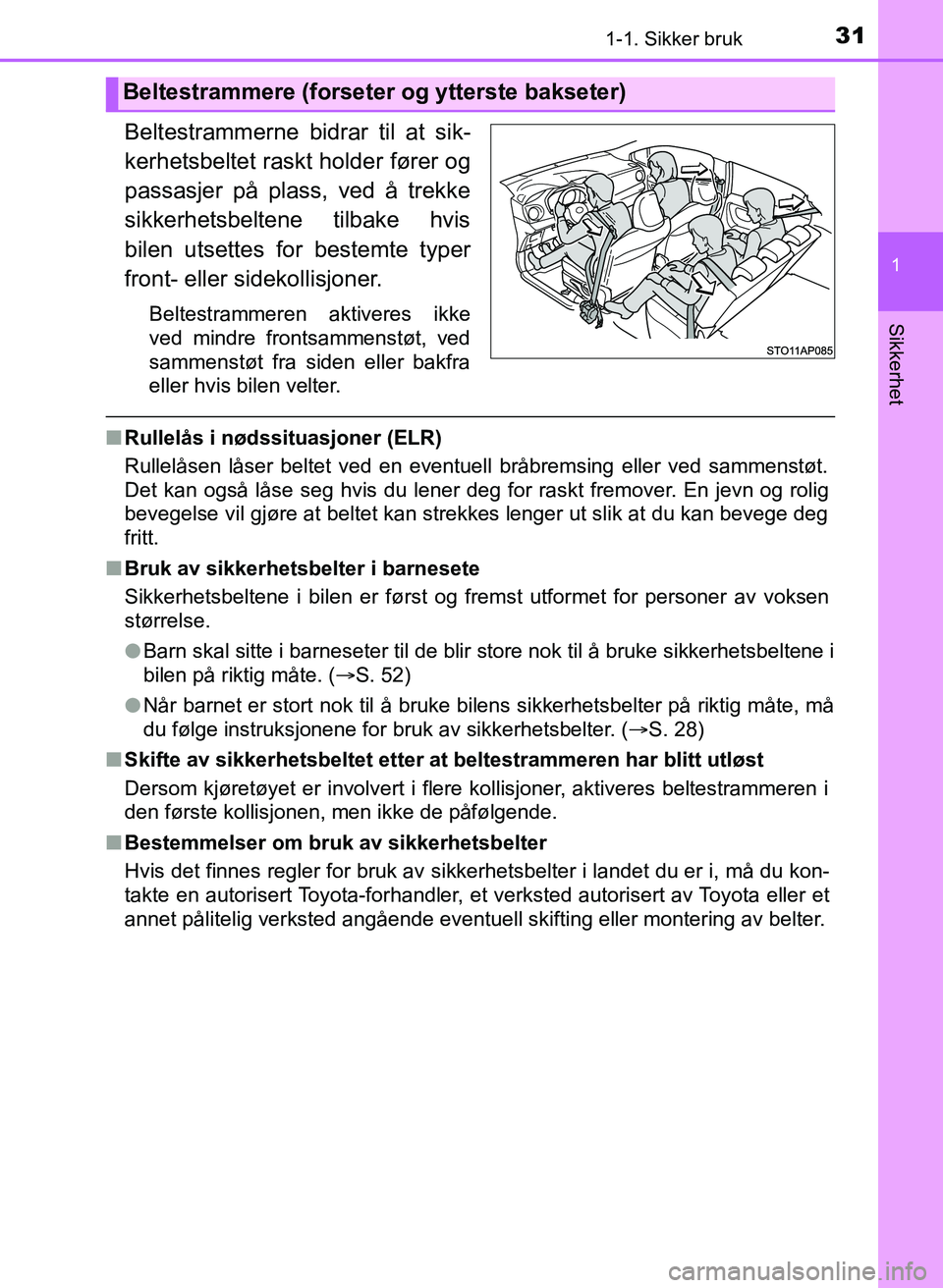 TOYOTA YARIS 2018 Instruksjoner for bruk (in Norwegian) 311-1. Sikker bruk
1
Sikkerhet
YARIS_HV_OM_Europe_OM52J66NO
Beltestrammerne bidrar til at sik-
kerhetsbeltet raskt holder fører og
passasjer på plass, ved å trekke
sikkerhetsbeltene tilbake hvis
bi TOYOTA YARIS 2018 Instruksjoner for bruk (in Norwegian) 311-1. Sikker bruk
1
Sikkerhet
YARIS_HV_OM_Europe_OM52J66NO
Beltestrammerne bidrar til at sik-
kerhetsbeltet raskt holder fører og
passasjer på plass, ved å trekke
sikkerhetsbeltene tilbake hvis
bi
