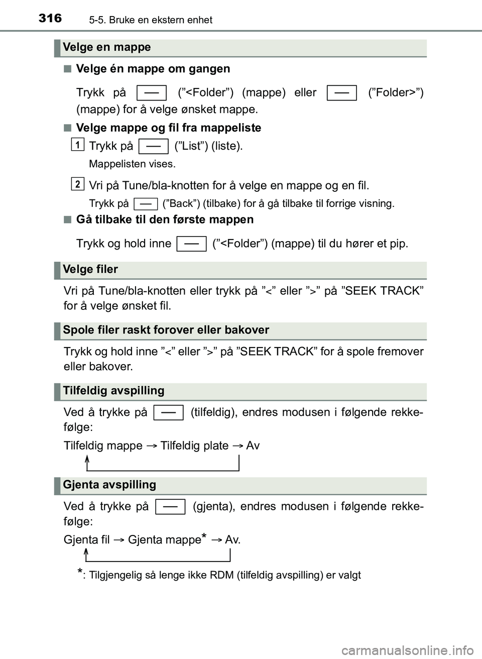 TOYOTA YARIS 2018 Instruksjoner for bruk (in Norwegian) 3165-5. Bruke en ekstern enhet
YARIS_HV_OM_Europe_OM52J66NOn
Velge én mappe om gangen
Trykk på (”<Folder”) (mappe) eller (”Folder>”)
(mappe) for å velge ønsket mappe.
nVelge mappe og f TOYOTA YARIS 2018 Instruksjoner for bruk (in Norwegian) 3165-5. Bruke en ekstern enhet
YARIS_HV_OM_Europe_OM52J66NOn
Velge én mappe om gangen
Trykk på (”<Folder”) (mappe) eller (”Folder>”)
(mappe) for å velge ønsket mappe.
nVelge mappe og f