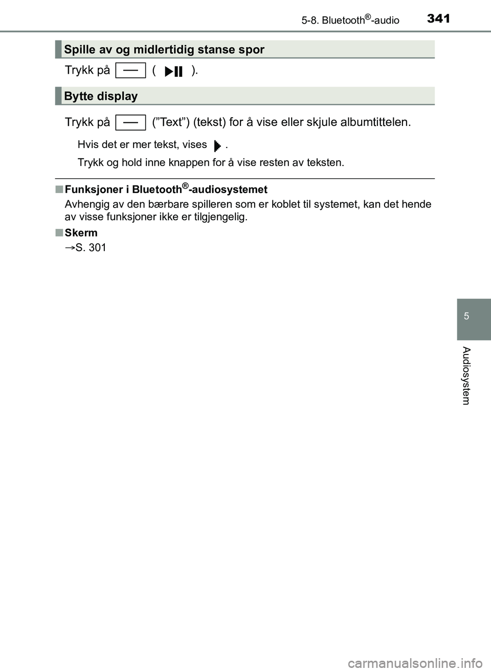 TOYOTA YARIS 2018 Instruksjoner for bruk (in Norwegian) 3415-8. Bluetooth®-audio
5
Audiosystem
YARIS_HV_OM_Europe_OM52J66NO
Trykk på ( ).
Trykk på (”Text”) (tekst) for å vise eller skjule albumtittelen.
Hvis det er mer tekst, vises .
Trykk og TOYOTA YARIS 2018 Instruksjoner for bruk (in Norwegian) 3415-8. Bluetooth®-audio
5
Audiosystem
YARIS_HV_OM_Europe_OM52J66NO
Trykk på ( ).
Trykk på (”Text”) (tekst) for å vise eller skjule albumtittelen.
Hvis det er mer tekst, vises .
Trykk og