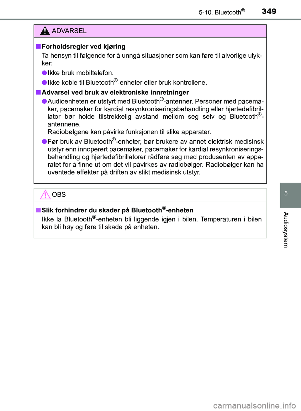 TOYOTA YARIS 2018 Instruksjoner for bruk (in Norwegian) 3495-10. Bluetooth®
5
Audiosystem
YARIS_HV_OM_Europe_OM52J66NO
ADVARSEL
n Forholdsregler ved kjøring
Ta hensyn til følgende for å unngå situasjoner som kan føre til alvorlige ulyk-
ker:
l Ikke b TOYOTA YARIS 2018 Instruksjoner for bruk (in Norwegian) 3495-10. Bluetooth®
5
Audiosystem
YARIS_HV_OM_Europe_OM52J66NO
ADVARSEL
n Forholdsregler ved kjøring
Ta hensyn til følgende for å unngå situasjoner som kan føre til alvorlige ulyk-
ker:
l Ikke b