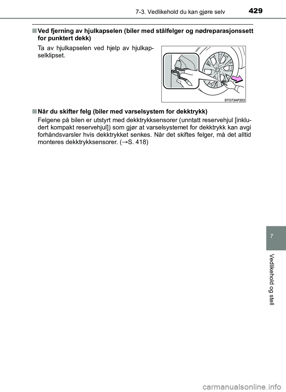 TOYOTA YARIS 2018 Instruksjoner for bruk (in Norwegian) 4297-3. Vedlikehold du kan gjøre selv
7
Vedlikehold og stell
YARIS_HV_OM_Europe_OM52J66NO
nVed fjerning av hjulkapselen (biler me d stålfelger og nødreparasjonssett
for punktert dekk)
n Når du ski TOYOTA YARIS 2018 Instruksjoner for bruk (in Norwegian) 4297-3. Vedlikehold du kan gjøre selv
7
Vedlikehold og stell
YARIS_HV_OM_Europe_OM52J66NO
nVed fjerning av hjulkapselen (biler me d stålfelger og nødreparasjonssett
for punktert dekk)
n Når du ski