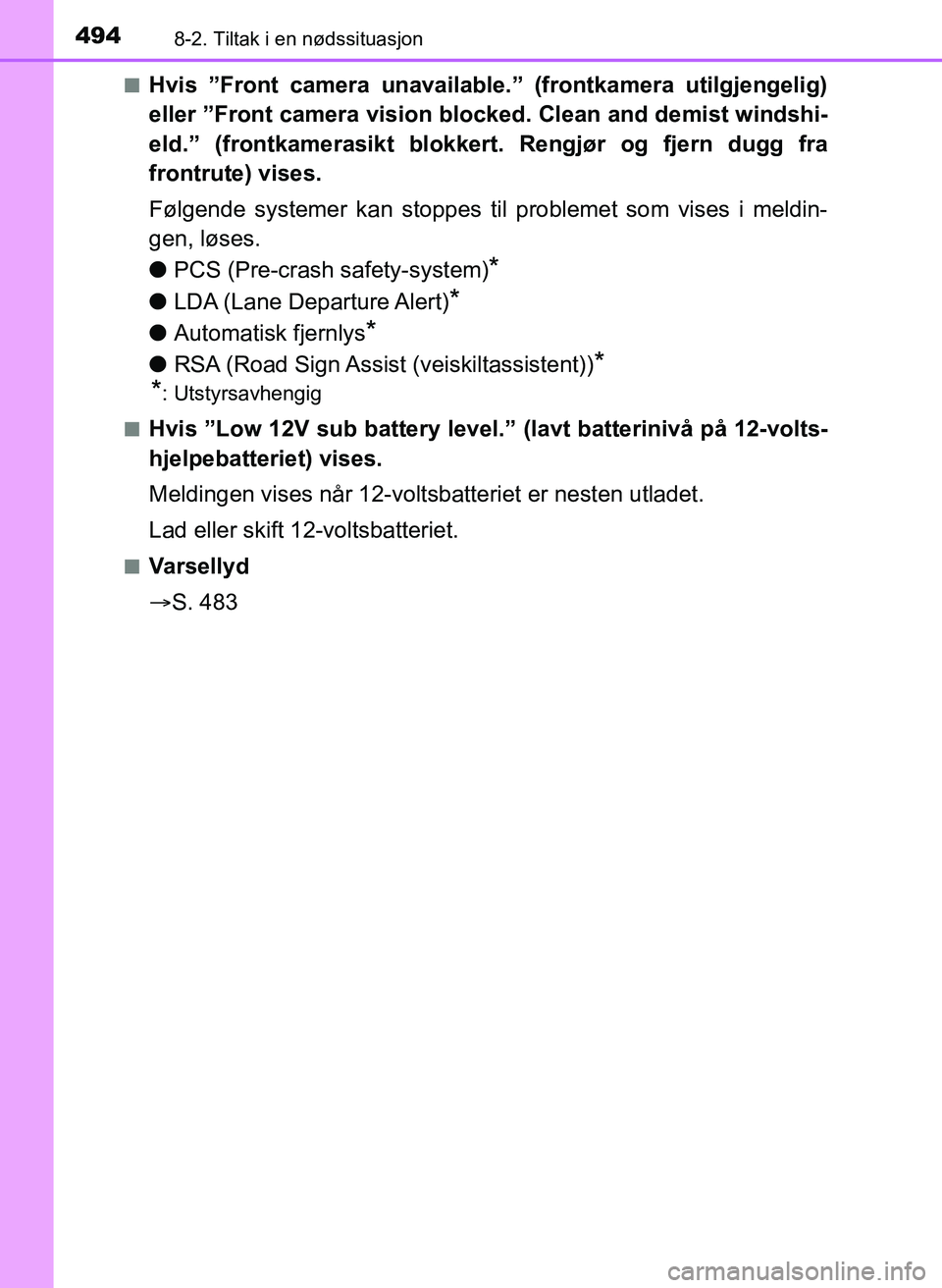TOYOTA YARIS 2018 Instruksjoner for bruk (in Norwegian) 4948-2. Tiltak i en nødssituasjon
YARIS_HV_OM_Europe_OM52J66NOn
Hvis ”Front camera unavailable.” (frontkamera utilgjengelig)
eller ”Front camera vi
sion blocked. Clean and demist windshi-
eld. TOYOTA YARIS 2018 Instruksjoner for bruk (in Norwegian) 4948-2. Tiltak i en nødssituasjon
YARIS_HV_OM_Europe_OM52J66NOn
Hvis ”Front camera unavailable.” (frontkamera utilgjengelig)
eller ”Front camera vi
sion blocked. Clean and demist windshi-
eld.