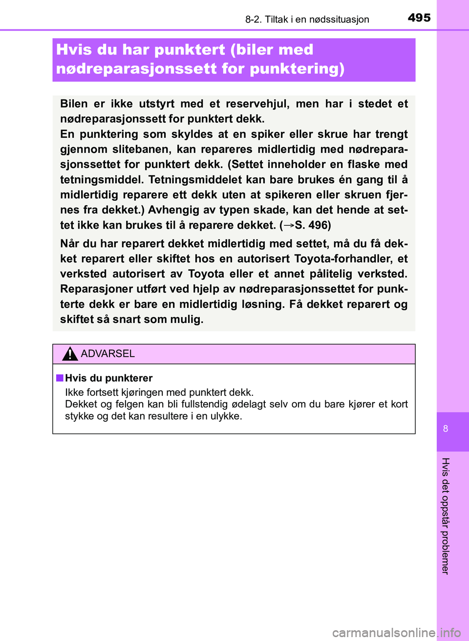 TOYOTA YARIS 2018 Instruksjoner for bruk (in Norwegian) 4958-2. Tiltak i en nødssituasjon
8
Hvis det oppstår problemer
YARIS_HV_OM_Europe_OM52J66NO
Hvis du har punktert (biler med
nødreparasjonssett for punktering)
Bilen er ikke utstyrt med et reserve TOYOTA YARIS 2018 Instruksjoner for bruk (in Norwegian) 4958-2. Tiltak i en nødssituasjon
8
Hvis det oppstår problemer
YARIS_HV_OM_Europe_OM52J66NO
Hvis du har punktert (biler med
nødreparasjonssett for punktering)
Bilen er ikke utstyrt med et reserve