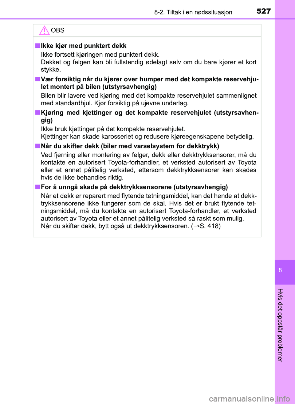 TOYOTA YARIS 2018 Instruksjoner for bruk (in Norwegian) 5278-2. Tiltak i en nødssituasjon
8
Hvis det oppstår problemer
YARIS_HV_OM_Europe_OM52J66NOOBS
n
Ikke kjør med punktert dekk
Ikke fortsett kjøringen med punktert dekk.
Dekket og felgen kan bli ful TOYOTA YARIS 2018 Instruksjoner for bruk (in Norwegian) 5278-2. Tiltak i en nødssituasjon
8
Hvis det oppstår problemer
YARIS_HV_OM_Europe_OM52J66NOOBS
n
Ikke kjør med punktert dekk
Ikke fortsett kjøringen med punktert dekk.
Dekket og felgen kan bli ful