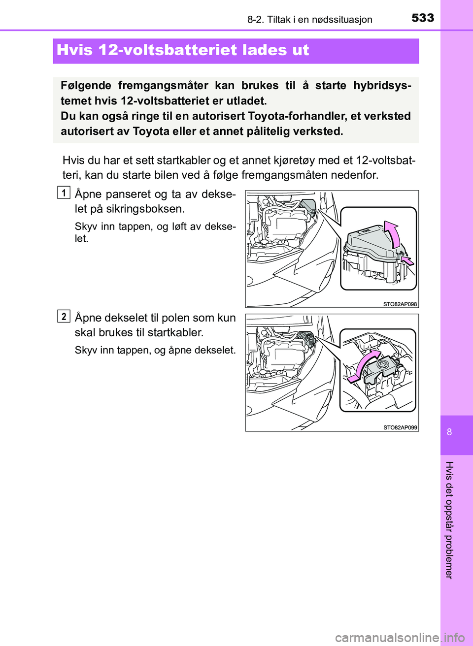 TOYOTA YARIS 2018 Instruksjoner for bruk (in Norwegian) 5338-2. Tiltak i en nødssituasjon
8
Hvis det oppstår problemer
YARIS_HV_OM_Europe_OM52J66NO
Hvis 12-voltsbatteriet lades ut
Hvis du har et sett startkabler og et annet kjøretøy med et 12-voltsbat- TOYOTA YARIS 2018 Instruksjoner for bruk (in Norwegian) 5338-2. Tiltak i en nødssituasjon
8
Hvis det oppstår problemer
YARIS_HV_OM_Europe_OM52J66NO
Hvis 12-voltsbatteriet lades ut
Hvis du har et sett startkabler og et annet kjøretøy med et 12-voltsbat-