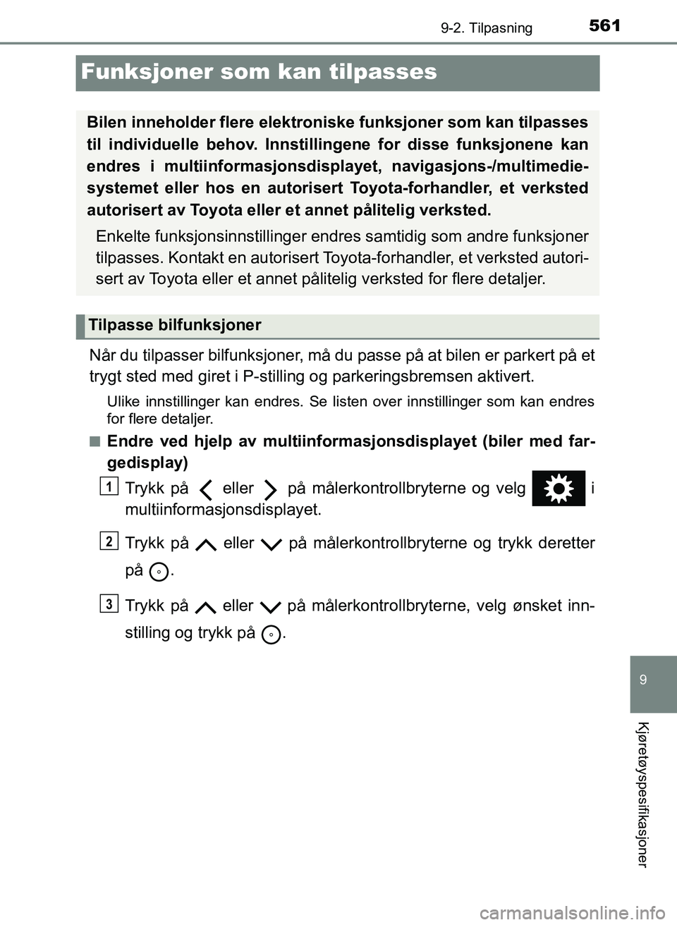 TOYOTA YARIS 2018 Instruksjoner for bruk (in Norwegian) 5619-2. Tilpasning
9
Kjøretøyspesifikasjoner
YARIS_HV_OM_Europe_OM52J66NO
Funksjoner som kan tilpasses
Når du tilpasser bilfunksjoner, må du passe på at bilen er parkert på et
trygt sted med gir TOYOTA YARIS 2018 Instruksjoner for bruk (in Norwegian) 5619-2. Tilpasning
9
Kjøretøyspesifikasjoner
YARIS_HV_OM_Europe_OM52J66NO
Funksjoner som kan tilpasses
Når du tilpasser bilfunksjoner, må du passe på at bilen er parkert på et
trygt sted med gir