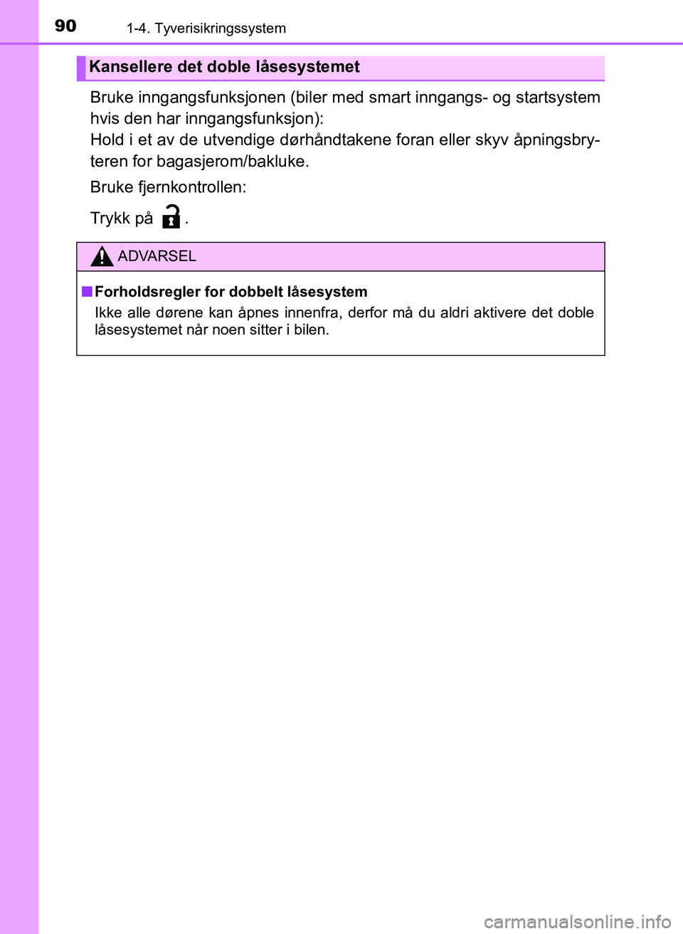 TOYOTA YARIS 2018 Instruksjoner for bruk (in Norwegian) 901-4. Tyverisikringssystem
YARIS_HV_OM_Europe_OM52J66NO
Bruke inngangsfunksjonen (biler med smart inngangs- og startsystem
hvis den har inngangsfunksjon):
Hold i et av de utvendige dørhåndtakene fo TOYOTA YARIS 2018 Instruksjoner for bruk (in Norwegian) 901-4. Tyverisikringssystem
YARIS_HV_OM_Europe_OM52J66NO
Bruke inngangsfunksjonen (biler med smart inngangs- og startsystem
hvis den har inngangsfunksjon):
Hold i et av de utvendige dørhåndtakene fo