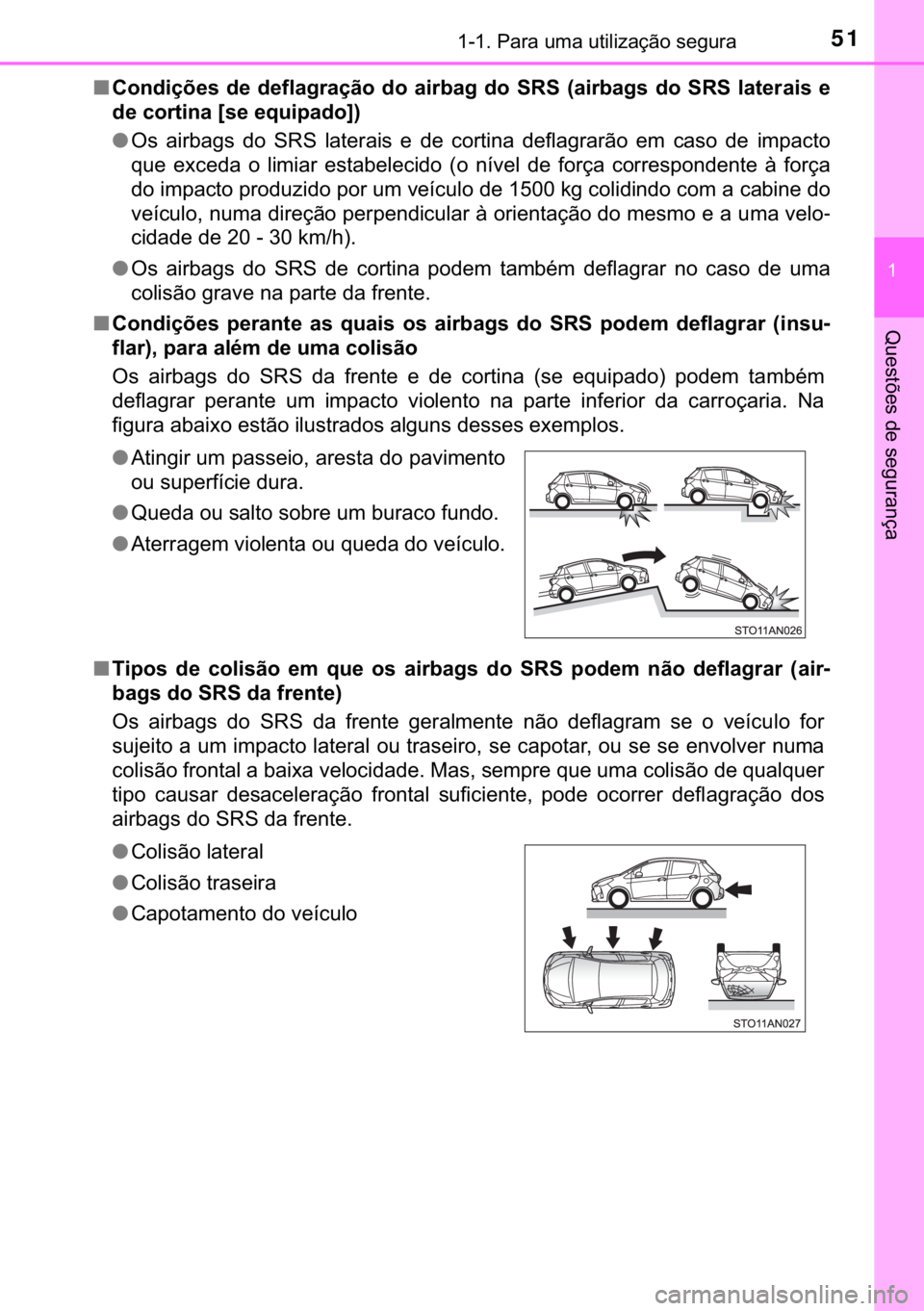TOYOTA YARIS 2018  Manual de utilização (in Portuguese) 51������3�D�U�D��X�P�D��X�W�L�O�L�]�D�o�m�R��V�H�J�X�U�D
�
�4�X�H�V�W�}�H�V��G�H��V�H�J�X�U�D�Q�o�D
■�&�R�Q�G�L�o�}�H�V� �G�H� �G�H�I�O�D�J�U�D�o�m�R� �G�R� �D�L�U�E�D�J� �G�R� �6�5