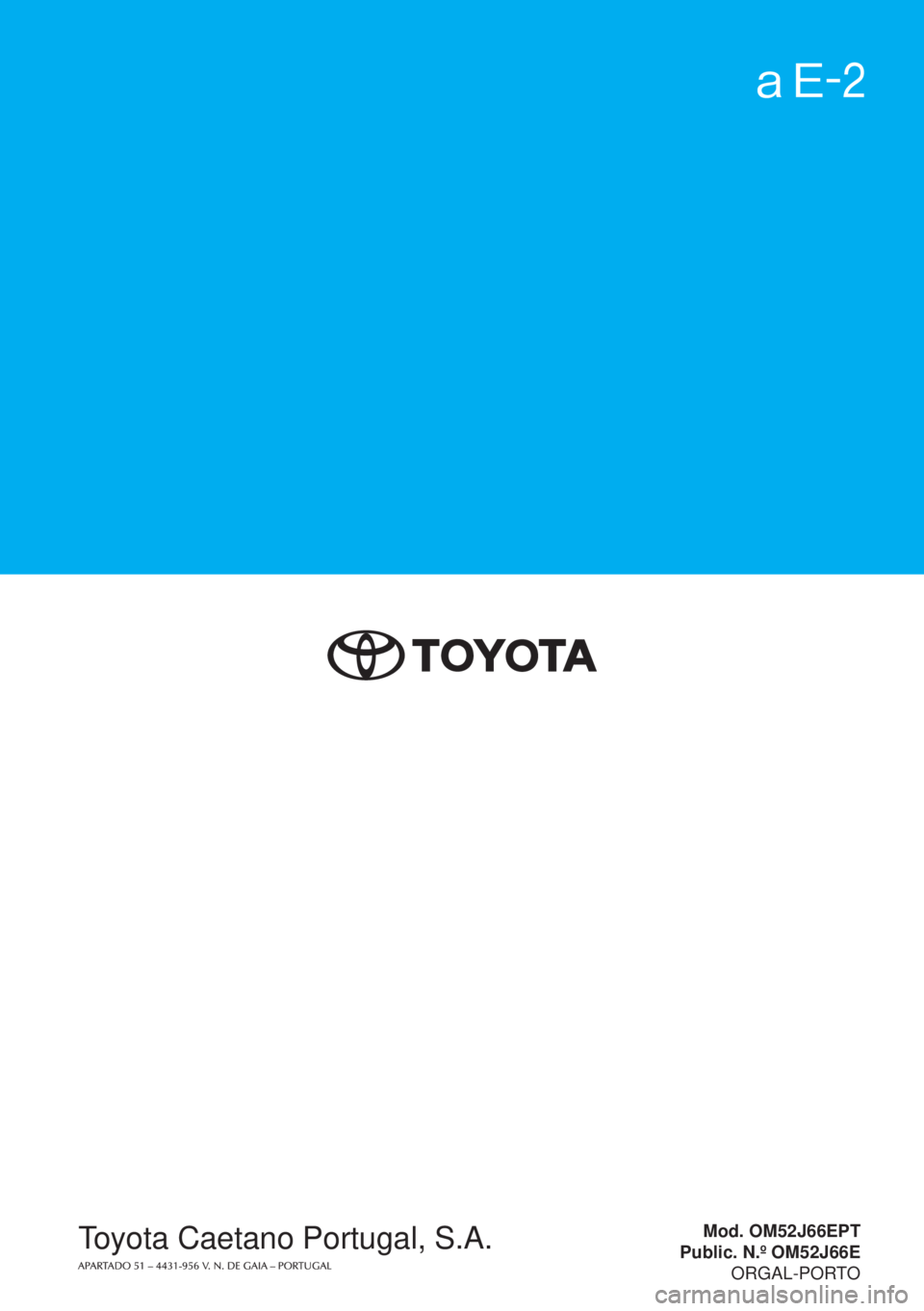 TOYOTA YARIS 2018  Manual de utilização (in Portuguese) Yaris Híbrido
Yaris Híbrido
Manual do Proprietário
Mod. OM52J66EPT
Public. N.º OM52J66E
ORGAL-PORTOToyota Caetano Portugal, S.A. 