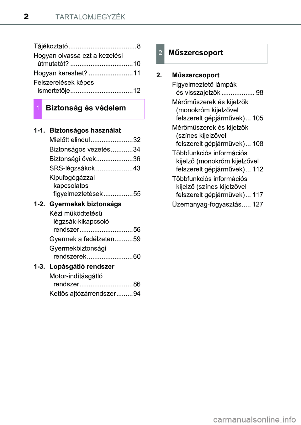 TOYOTA YARIS 2018  Kezelési útmutató (in Hungarian) TARTALOMJEGYZÉK2
Tájékoztató .....................................8
Hogyan olvassa ezt a kezelési útmutatót? ..................................10
Hogyan kereshet? ........................11
Fel